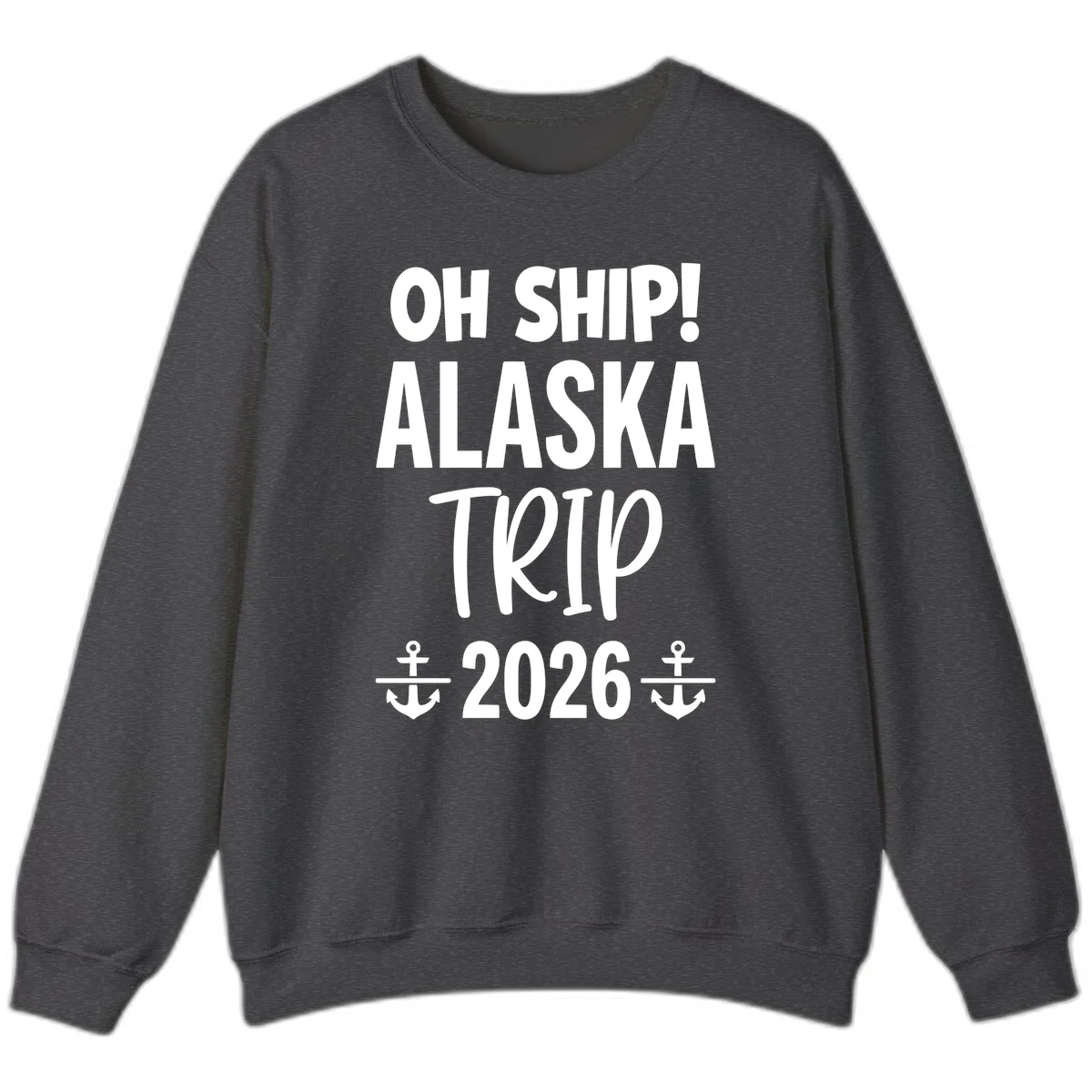 Oh Ship Alaska Trip 2026 Sweatshirt in Dark Heather