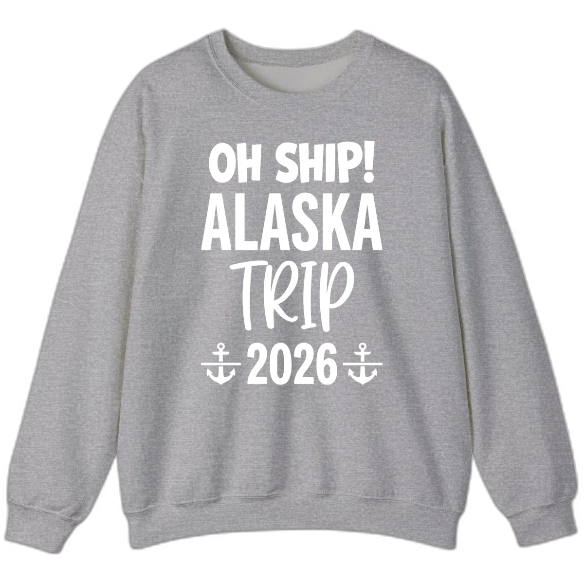 Oh Ship Alaska Trip 2026 Sweatshirt in Sport Grey
