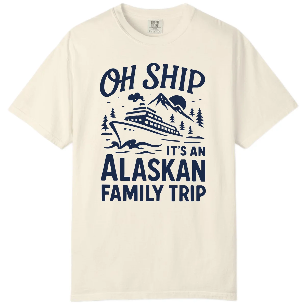 Oh Ship Alaskan Cruise 2026 Comfort Color in Ivory