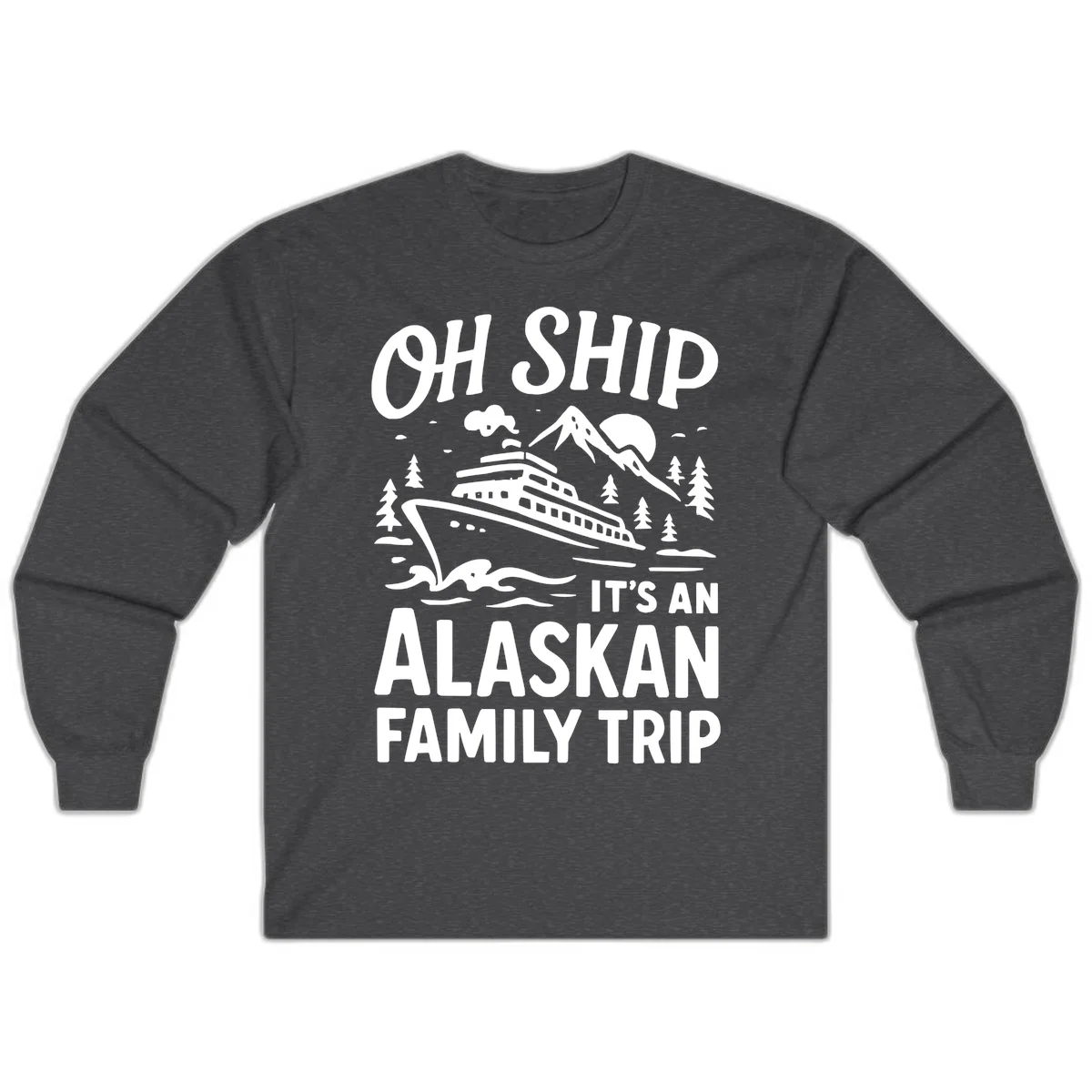 Oh Ship Alaskan Cruise 2026 Long Sleeve in Dark Heather