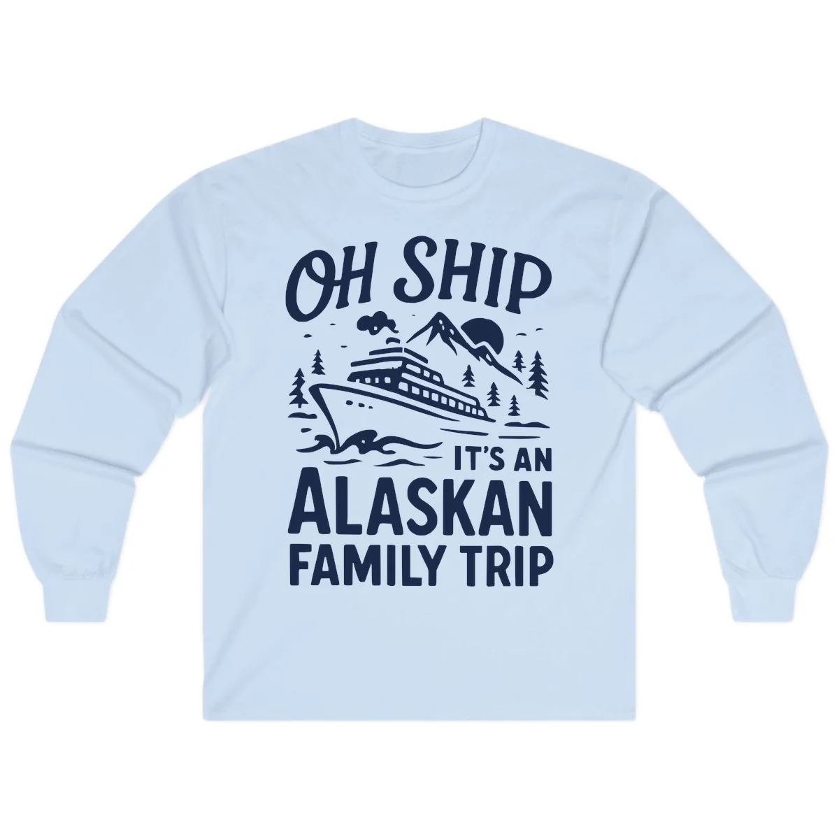 Oh Ship Alaskan Cruise 2026 Long Sleeve in Light Blue