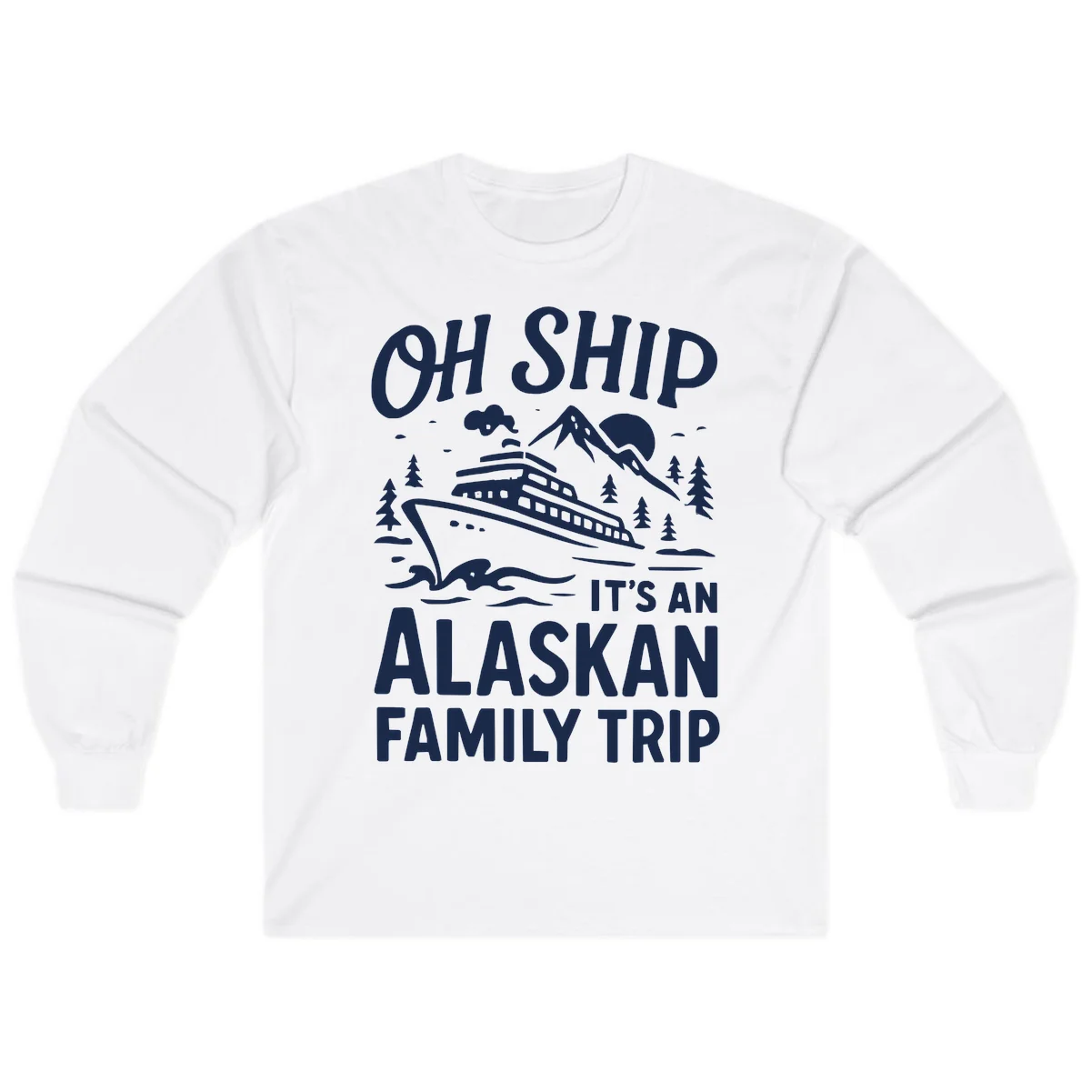 Oh Ship Alaskan Cruise 2026 Long Sleeve in White