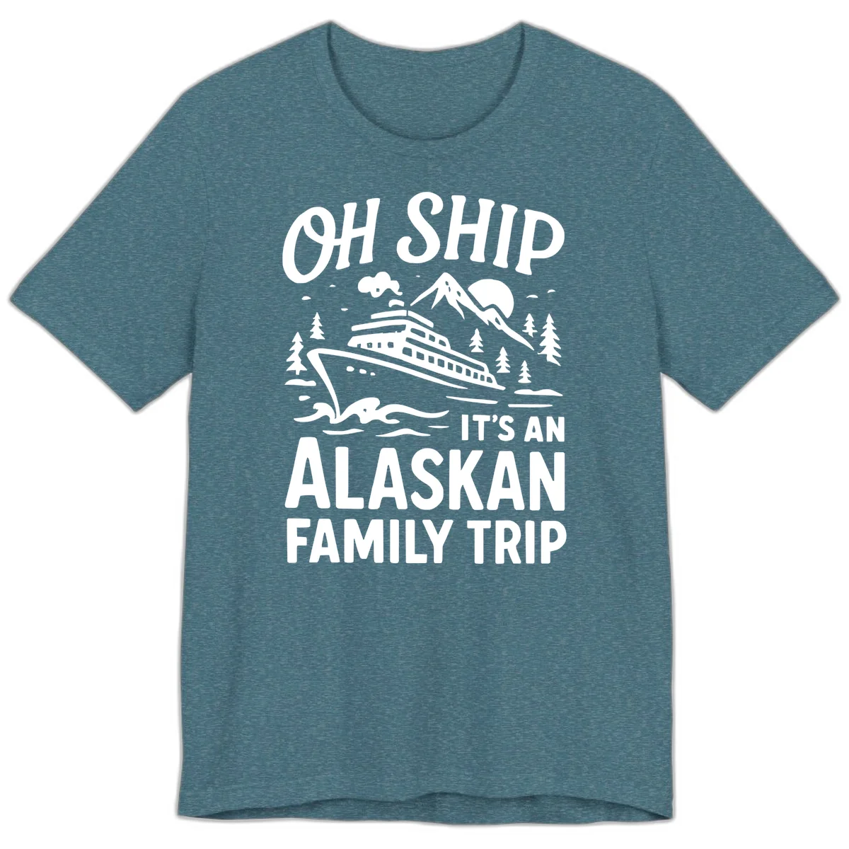 Oh Ship Alaskan Cruise 2026 Premium Tee in Heather Deep Teal