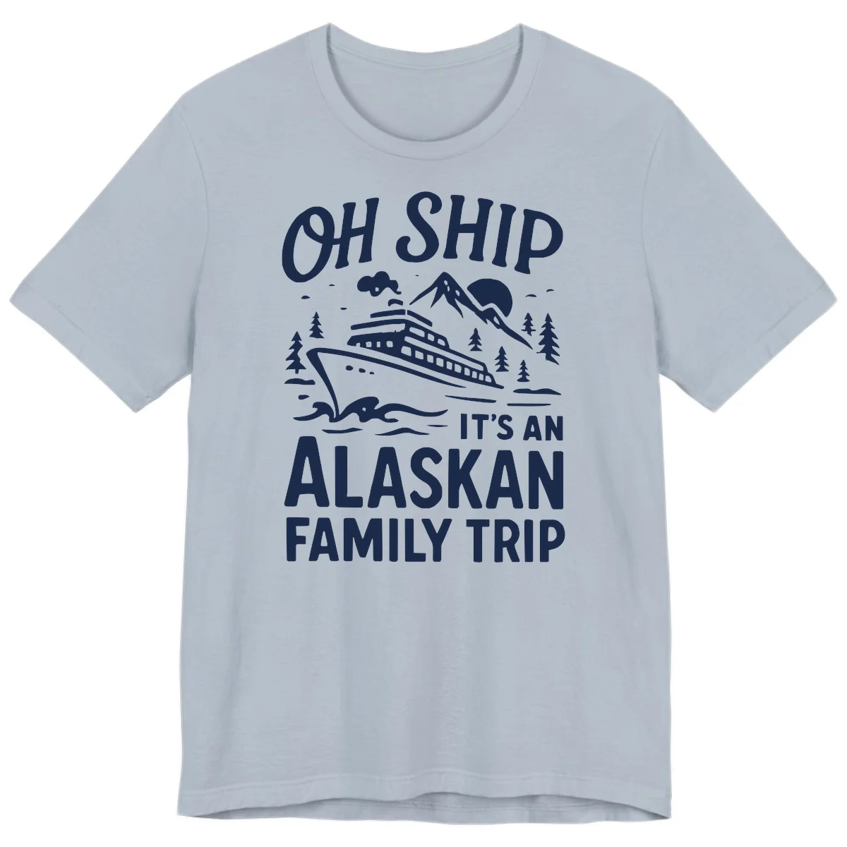 Oh Ship Alaskan Cruise 2026 Premium Tee in Light Blue