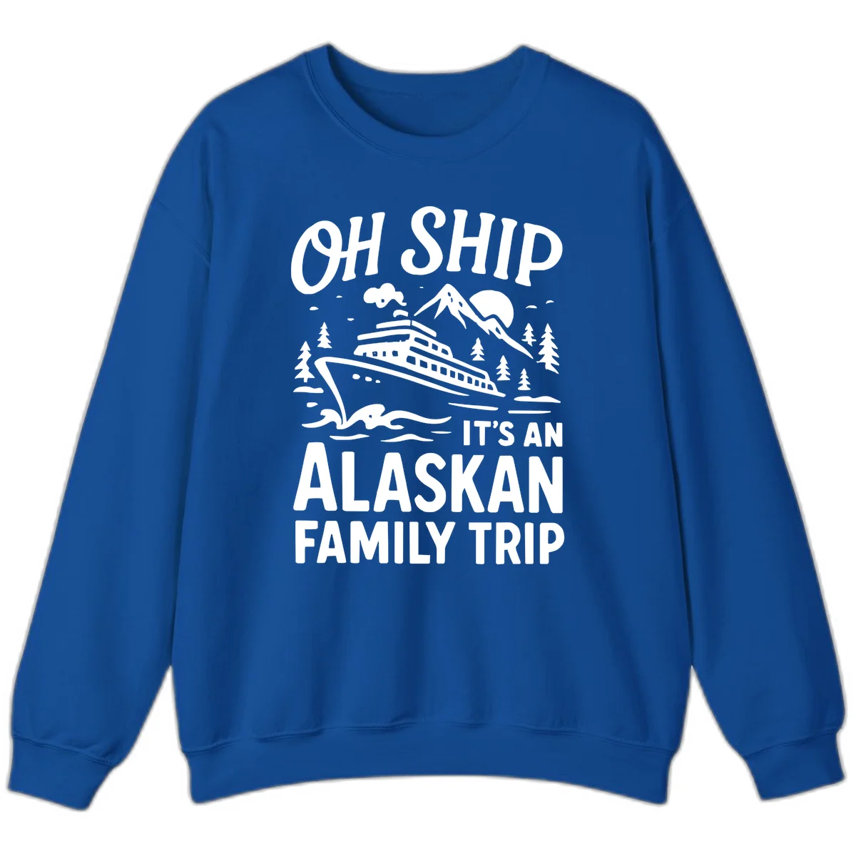 Oh Ship Alaskan Cruise 2026 Sweatshirt in Royal