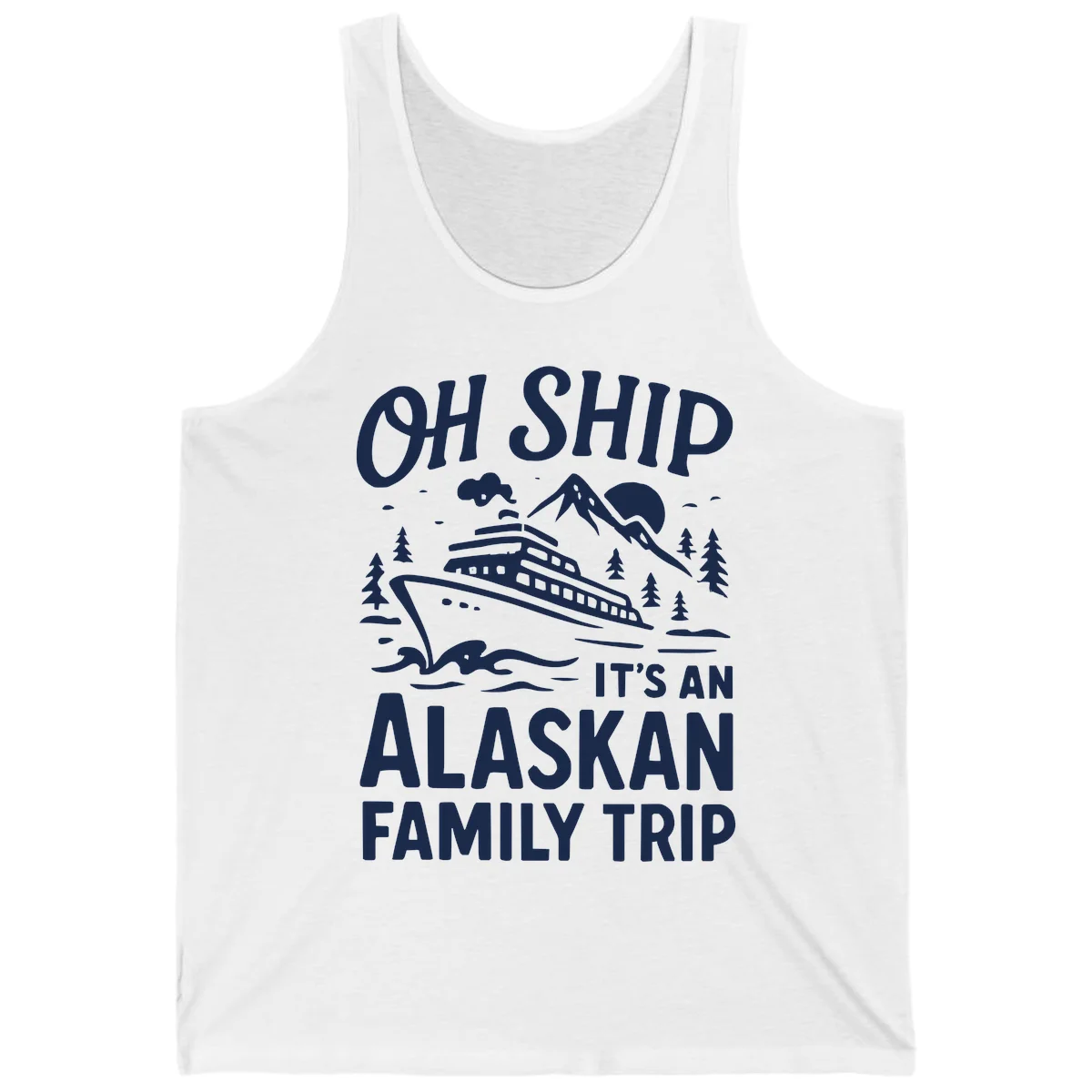 Oh Ship Alaskan Cruise 2026 Tank in White