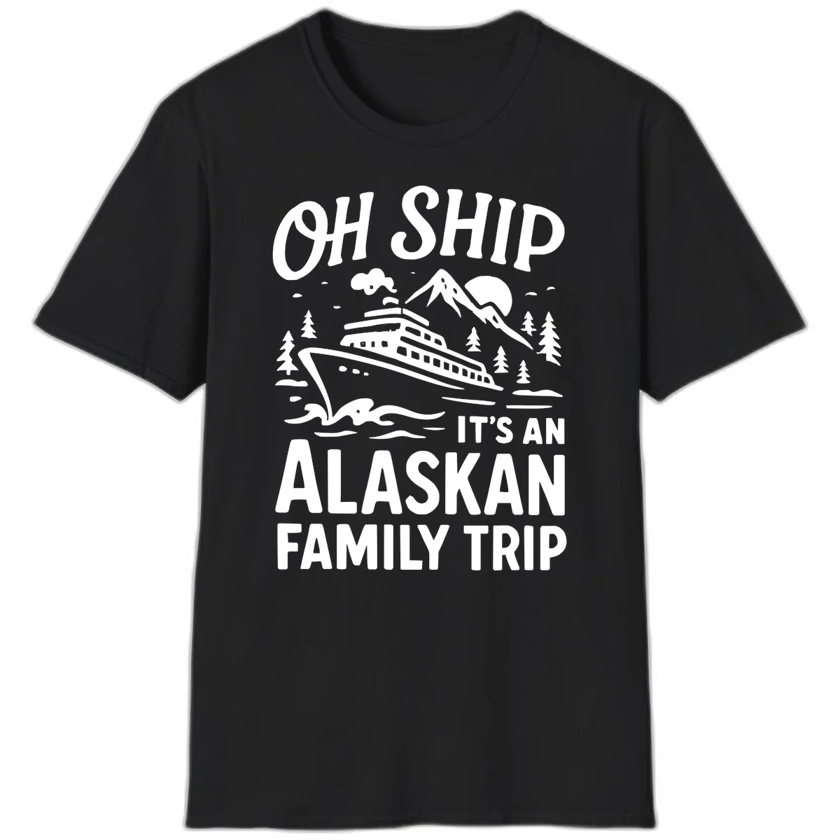 Oh Ship It's An Alaskan Trip T-Shirt in Black