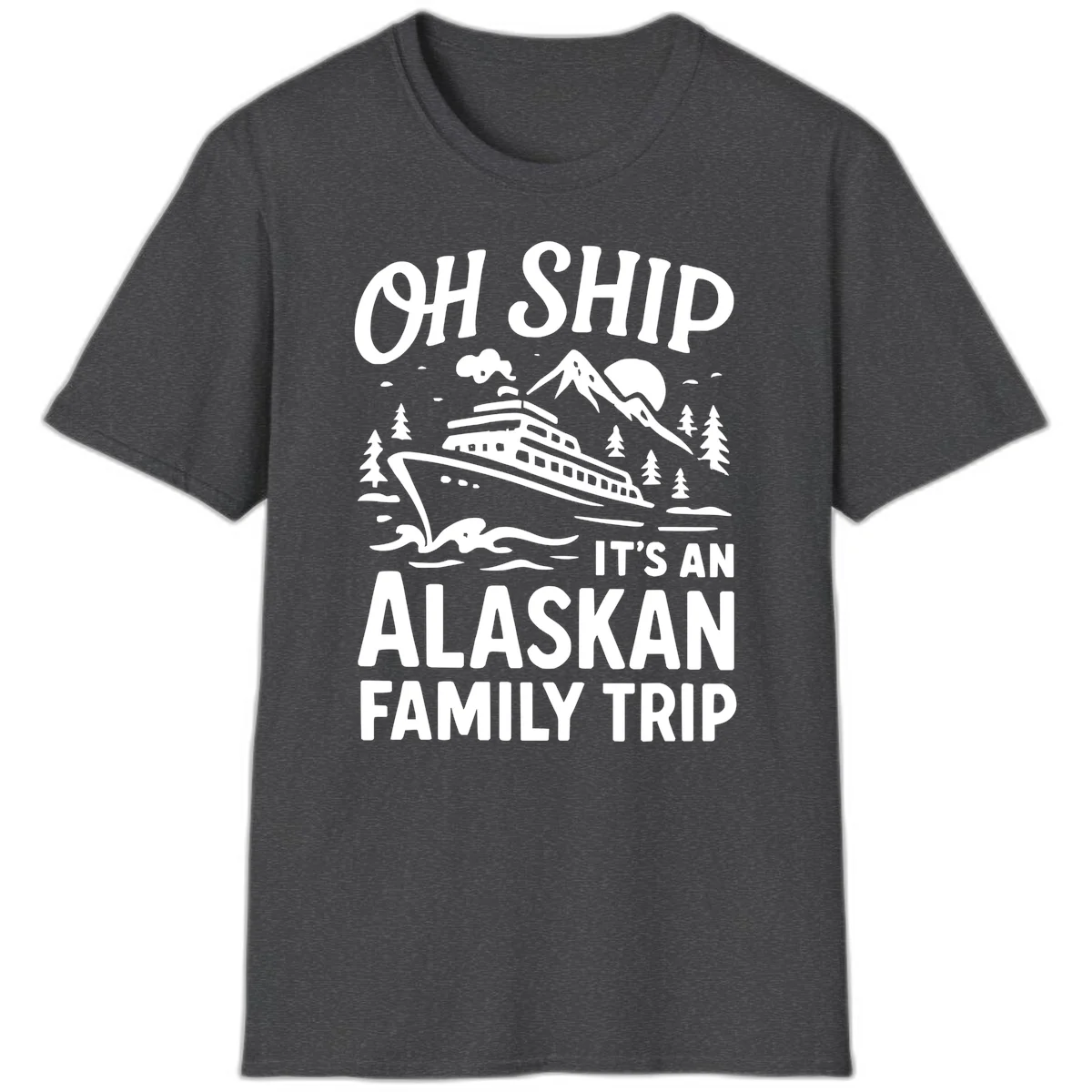 Oh Ship Alaskan Cruise 2026 T-Shirt in Dark Heather