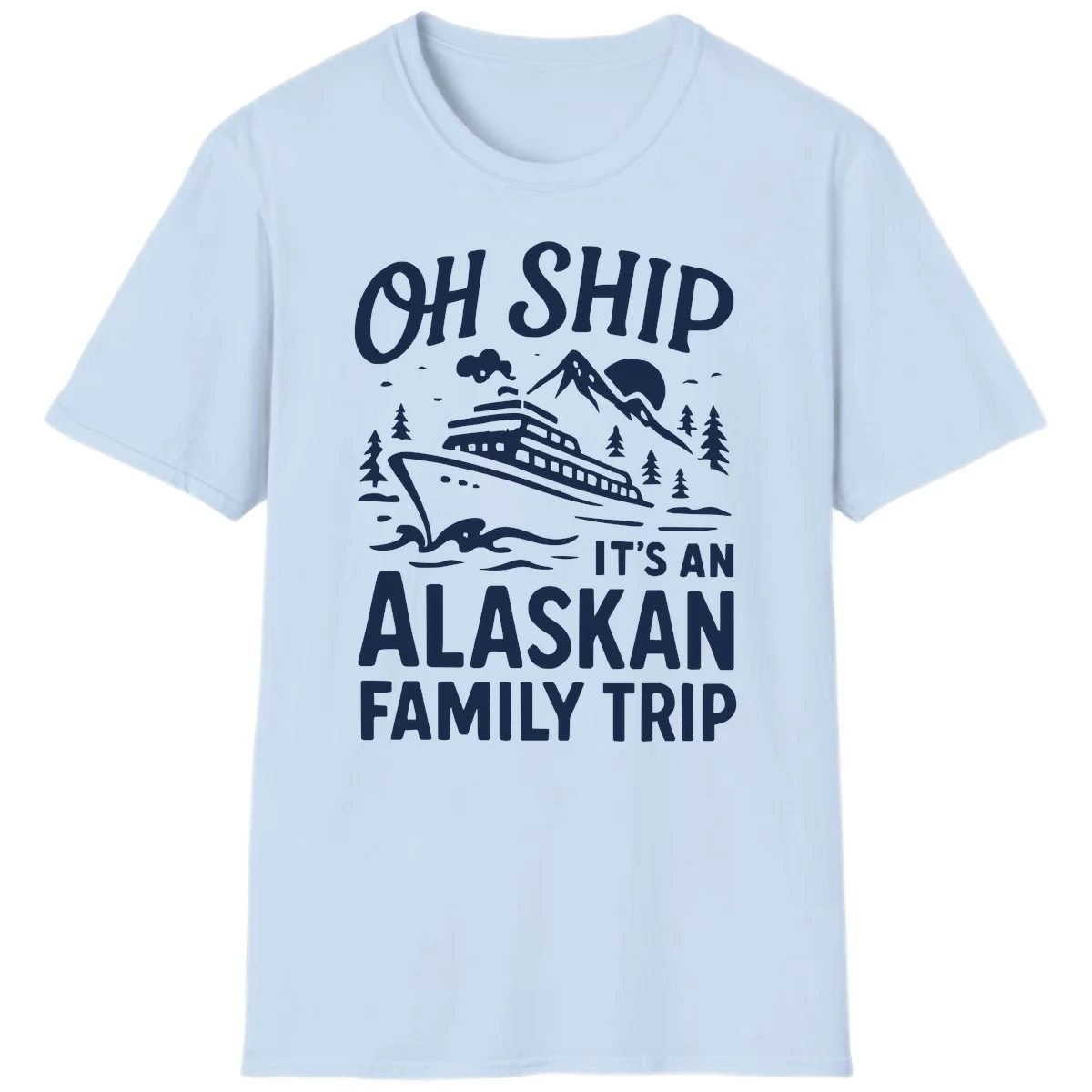 Oh Ship Alaskan Cruise 2026 T-Shirt in Light Blue