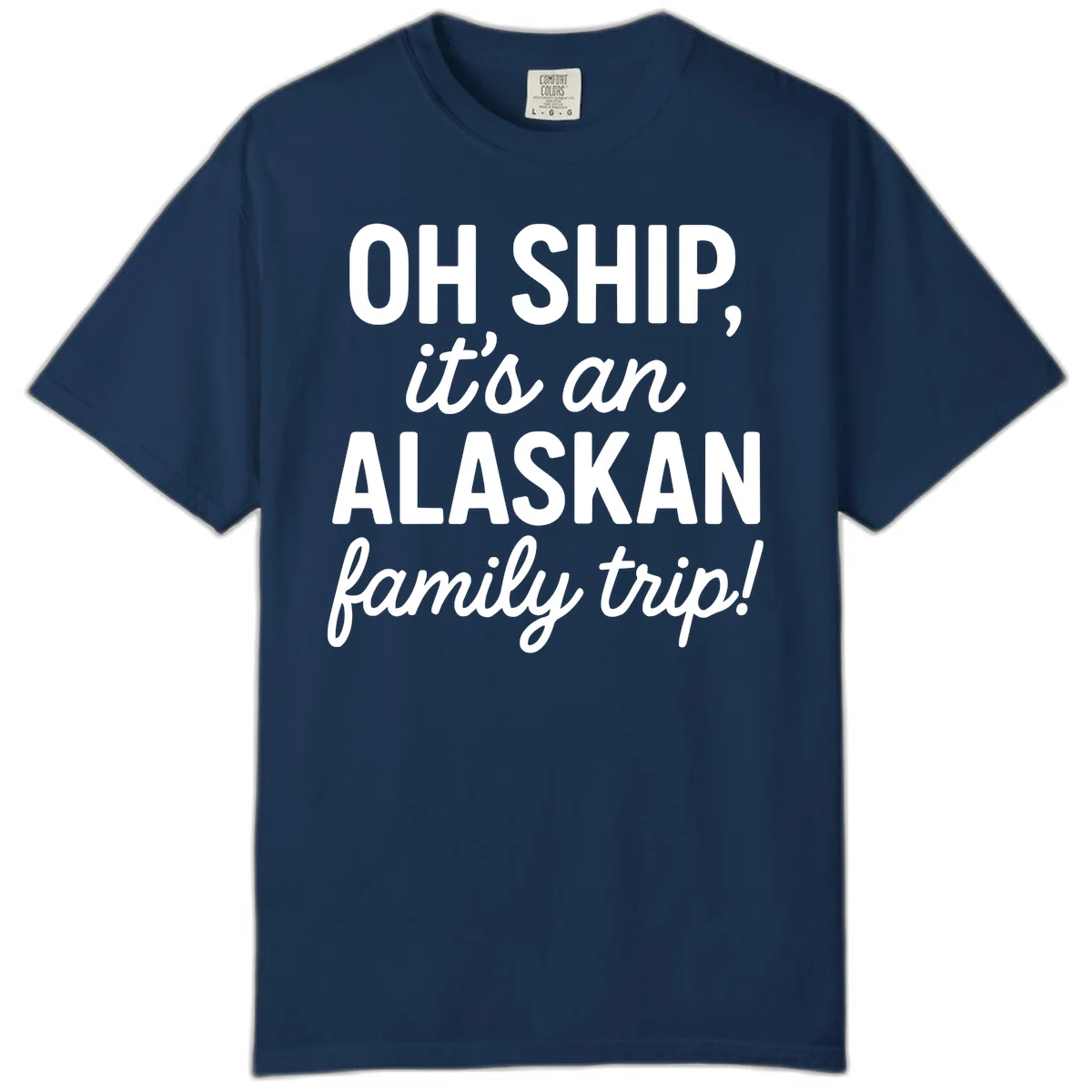 Oh Ship It's An Alaskan Family Trip Comfort Color in Navy