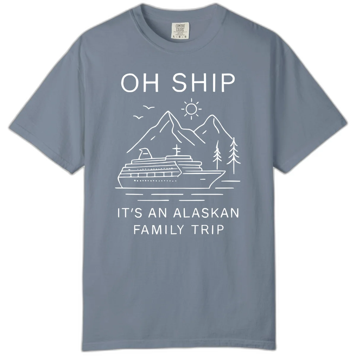 Oh Ship It's An Alaskan Family Trip Comfort Color in Blue Jean