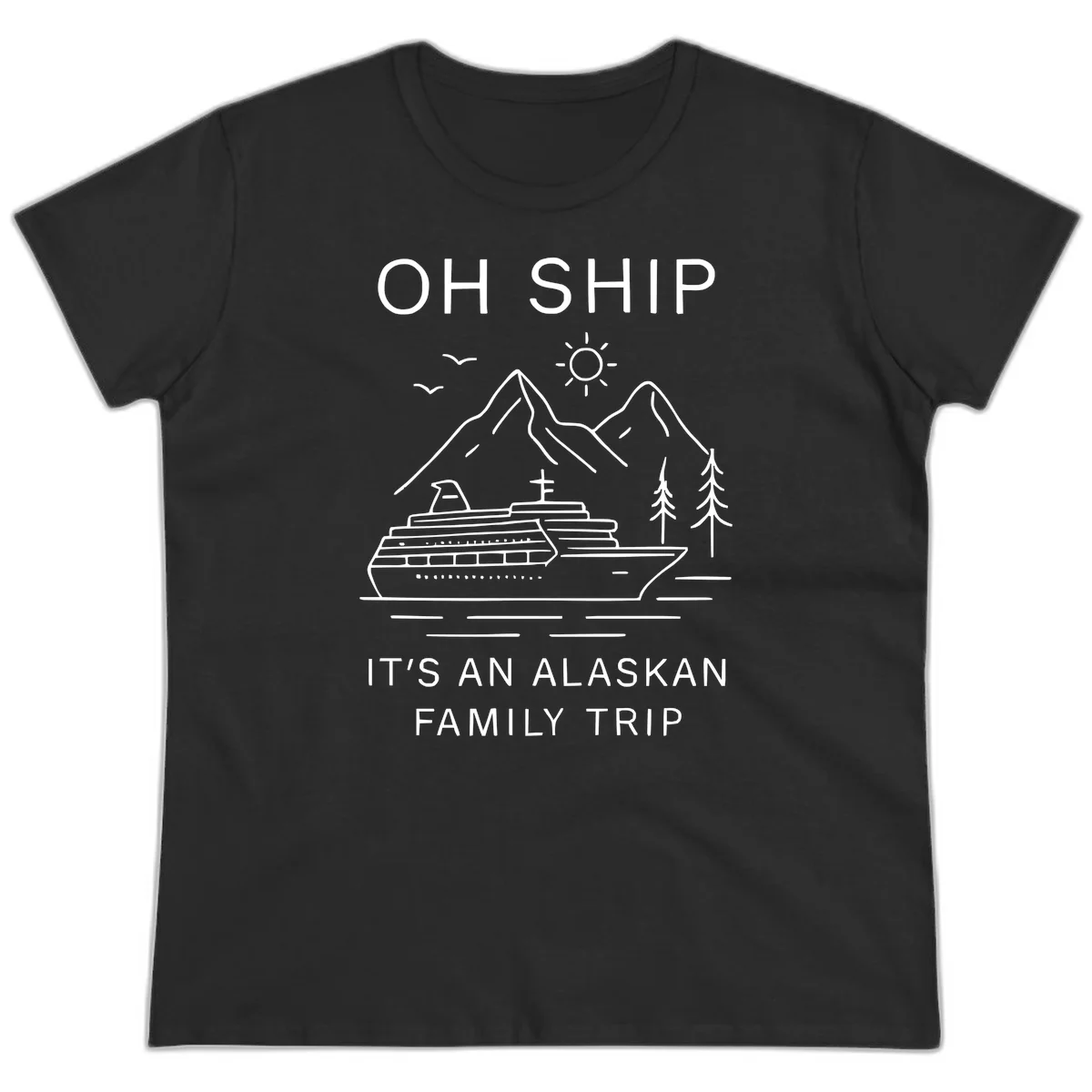Oh Ship It's An Alaskan Family Trip Ladies Tee in Black