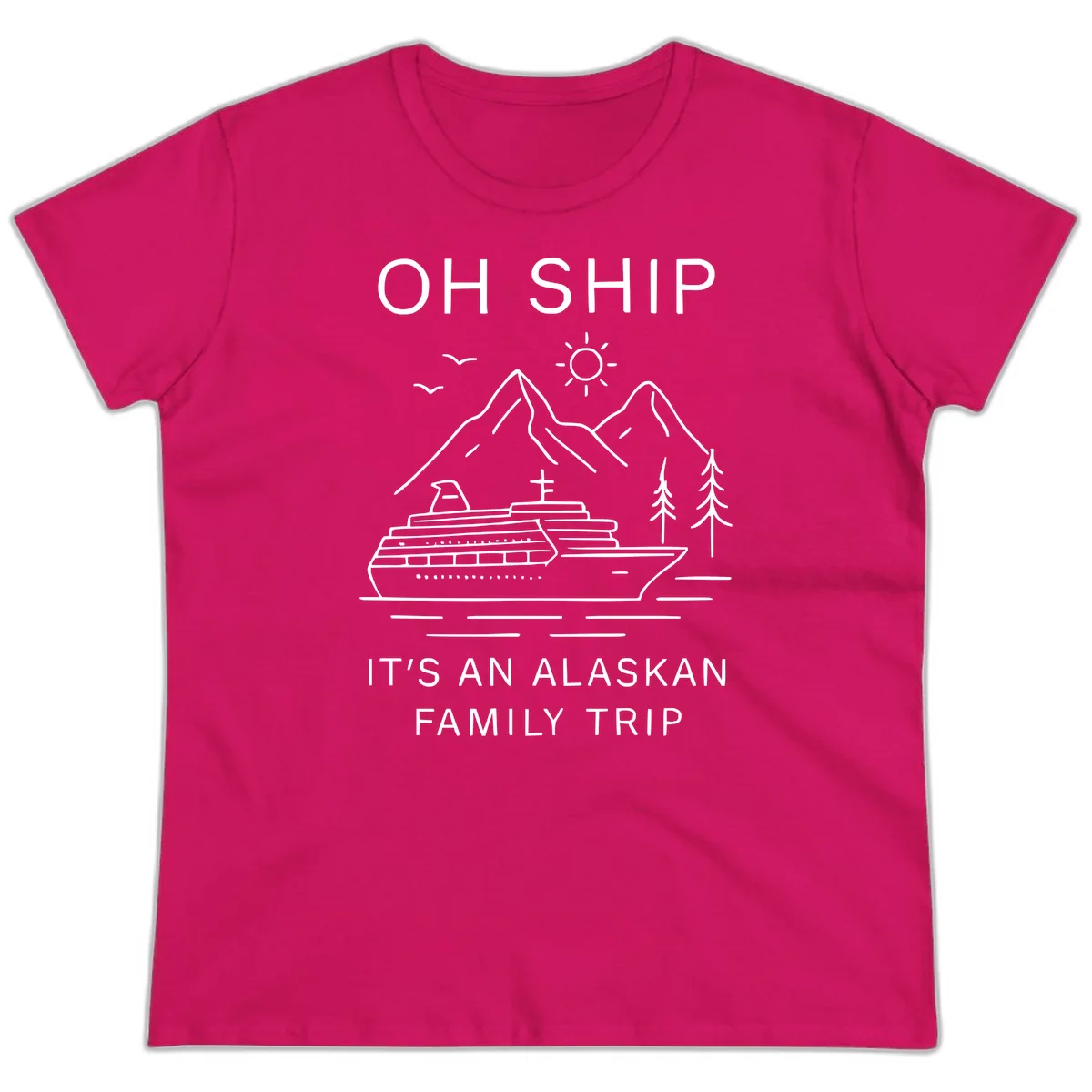 Oh Ship It's An Alaskan Family Trip Ladies Tee in Heliconia