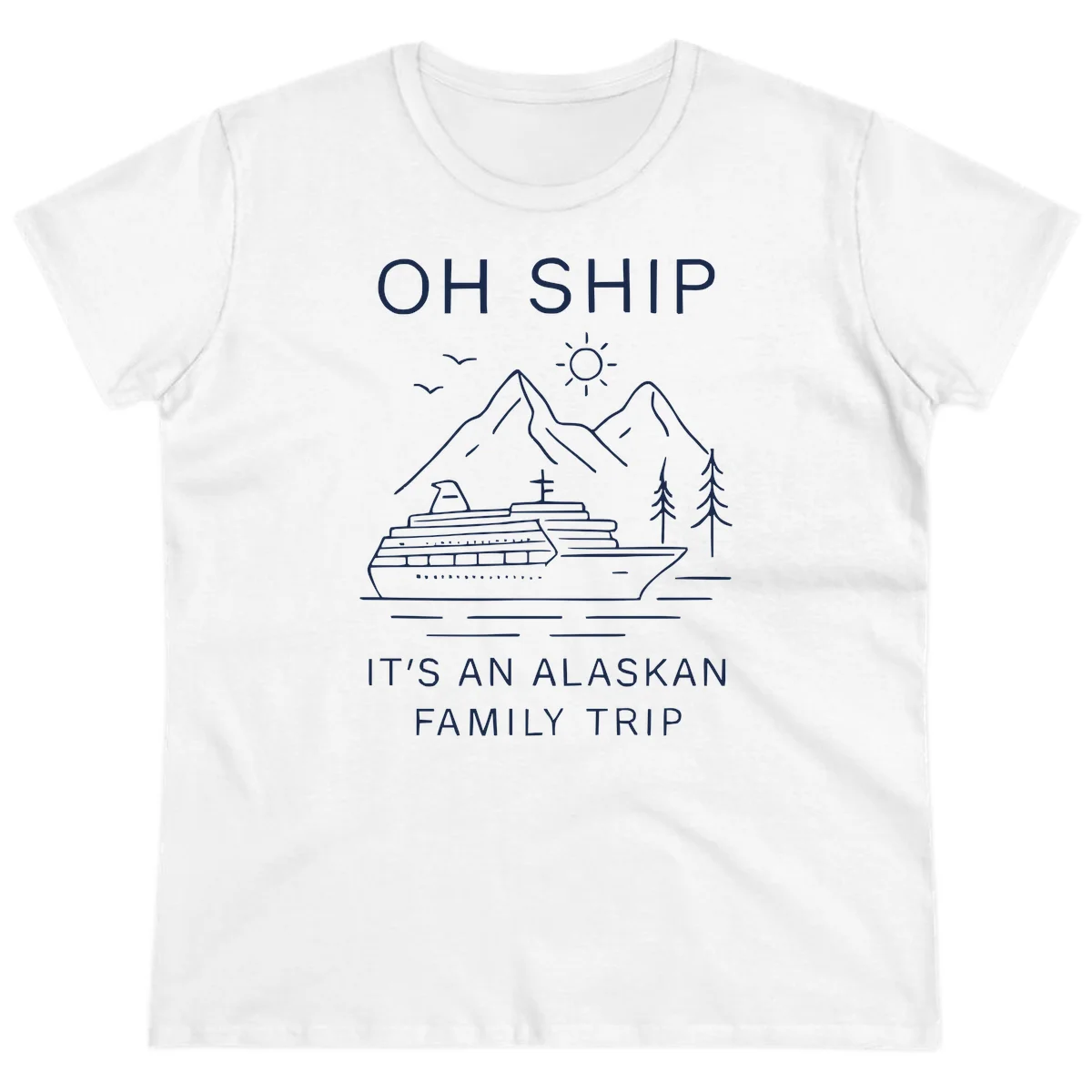 Oh Ship It's An Alaskan Family Trip Ladies Tee in White