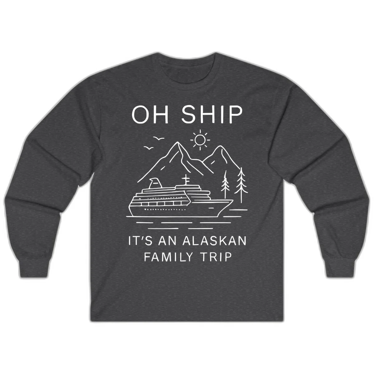 Oh Ship It's An Alaskan Family Trip Long Sleeve in Dark Heather