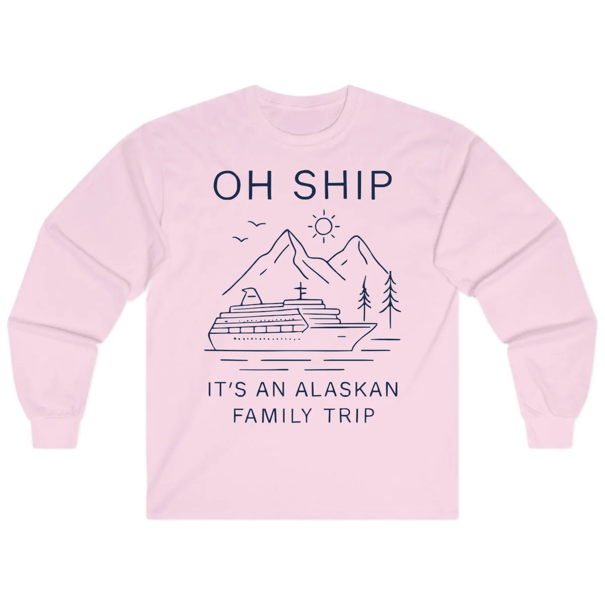 Oh Ship It's An Alaskan Family Trip Long Sleeve in Light Pink