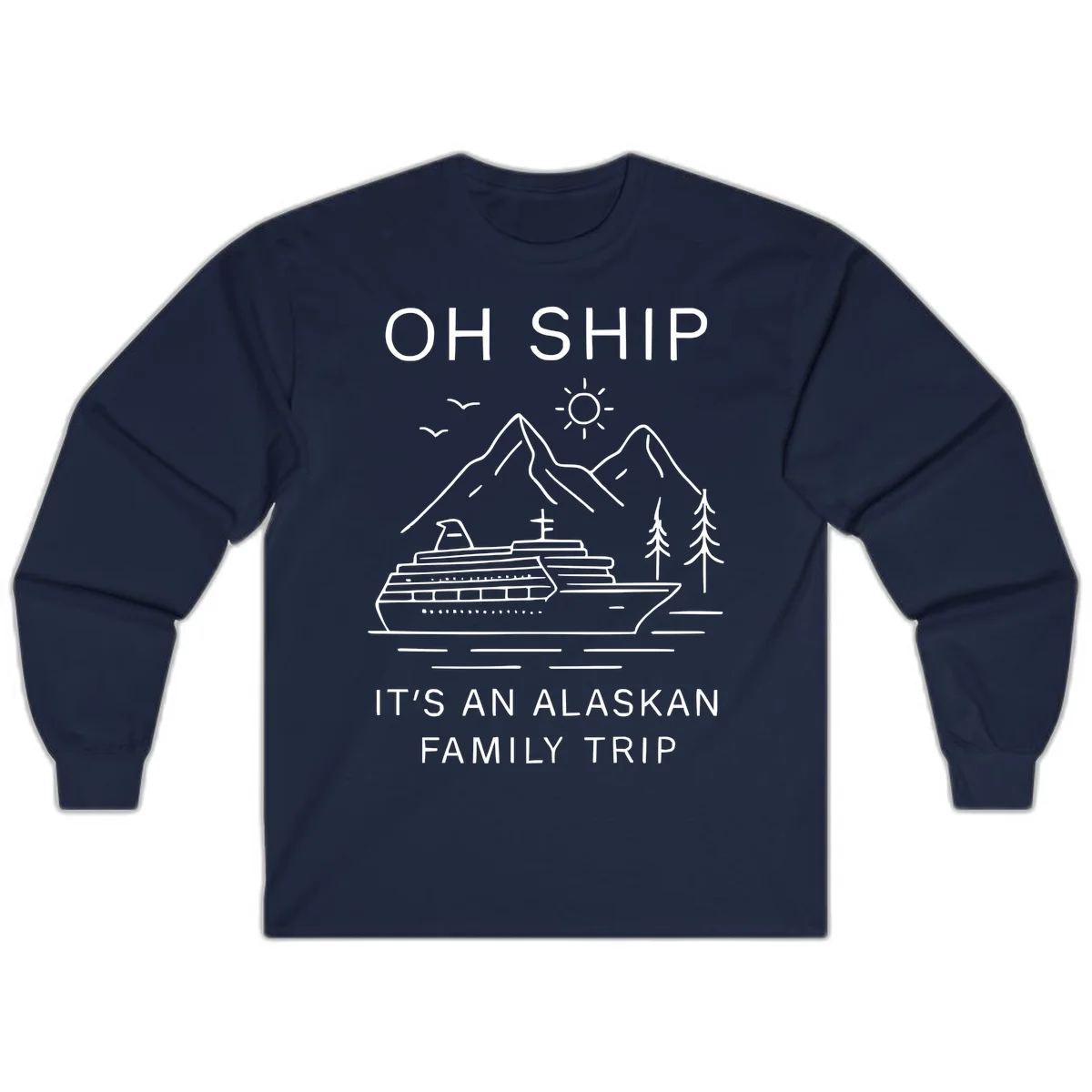 Oh Ship It's An Alaskan Family Trip Long Sleeve in Navy