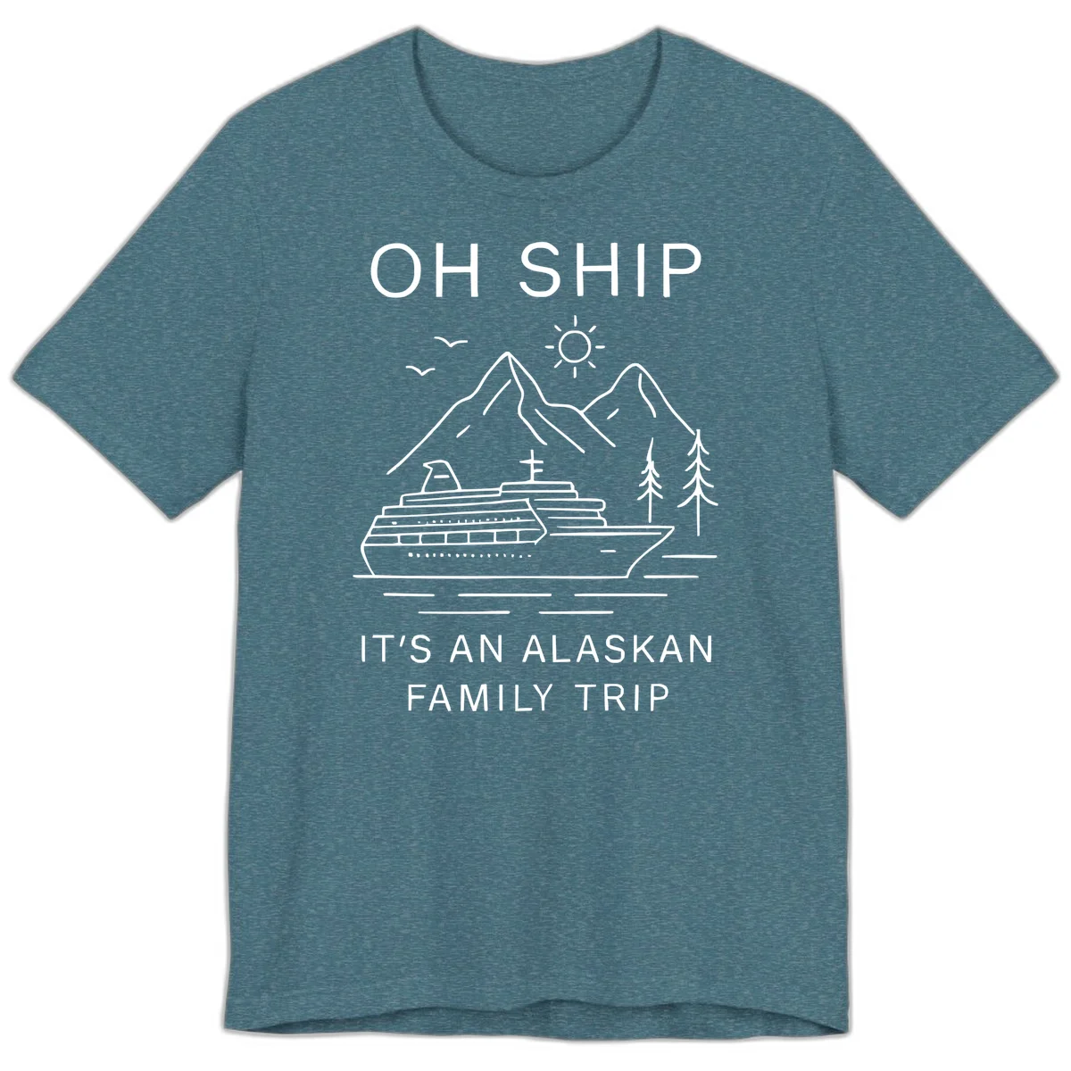 Oh Ship It's An Alaskan Family Trip Premium Tee in Heather Deep Teal