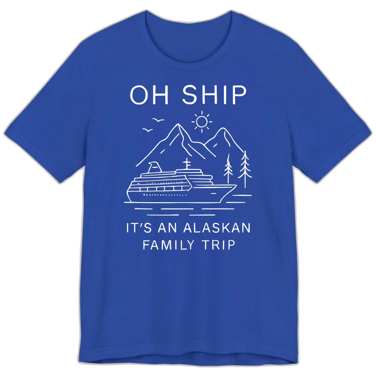 Oh Ship It's An Alaskan Family Trip Premium Tee in True Royal
