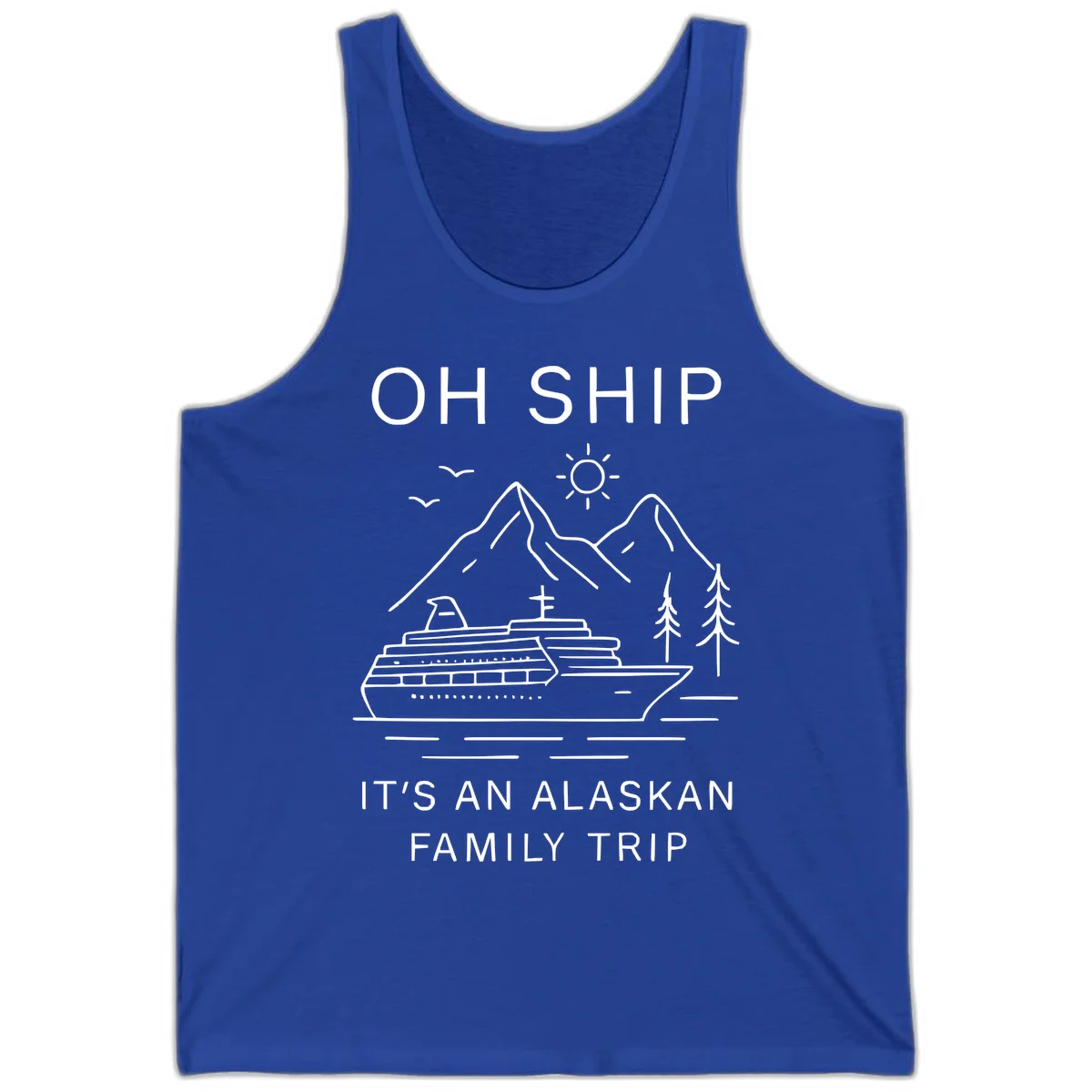 Oh Ship It's An Alaskan Family Trip Tank in True Royal