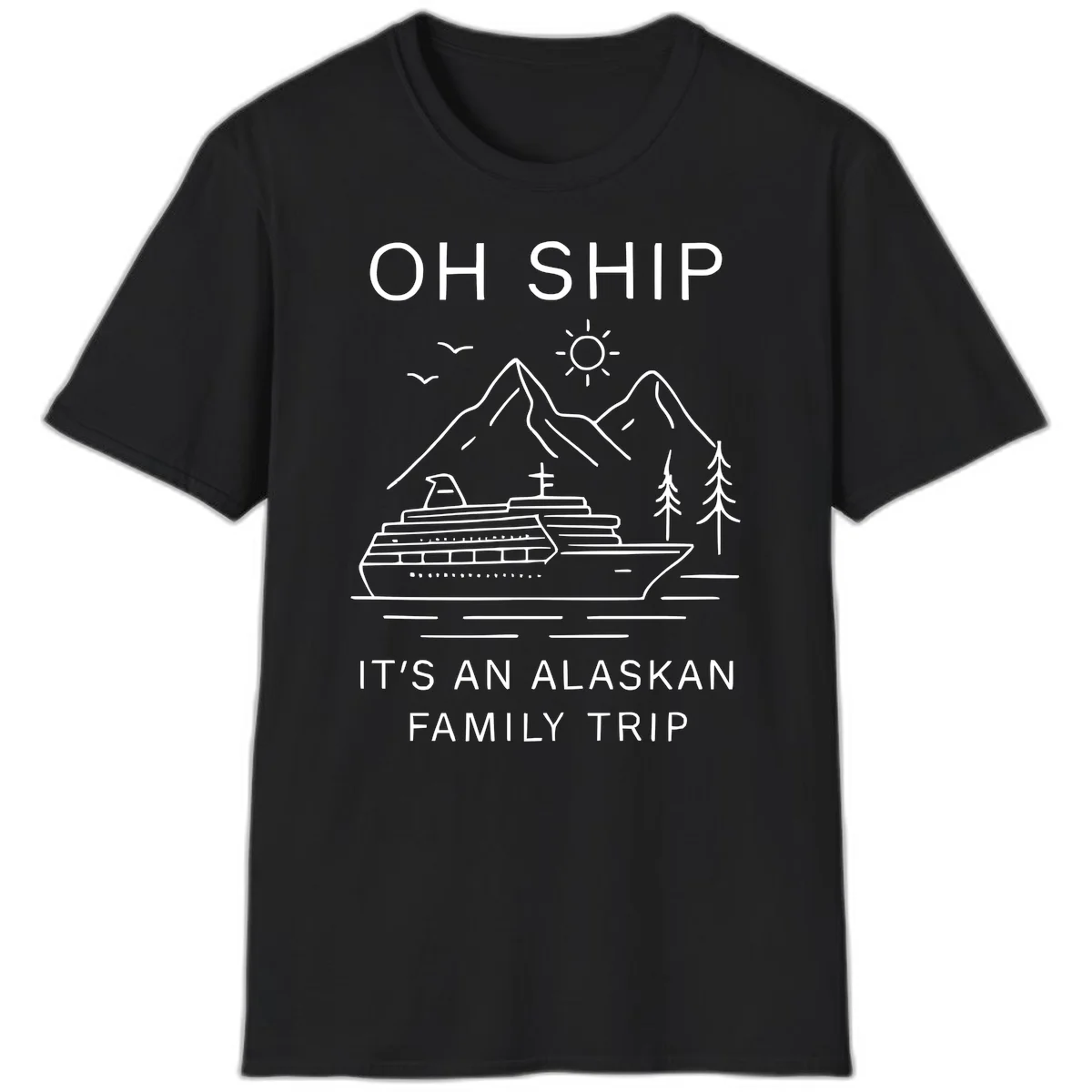 Oh Ship It's An Alaskan Family Trip T-Shirt in Black