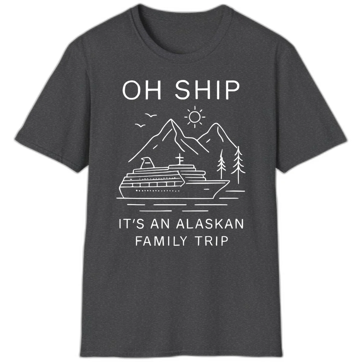 Oh Ship It's An Alaskan Family Trip T-Shirt in Dark Heather