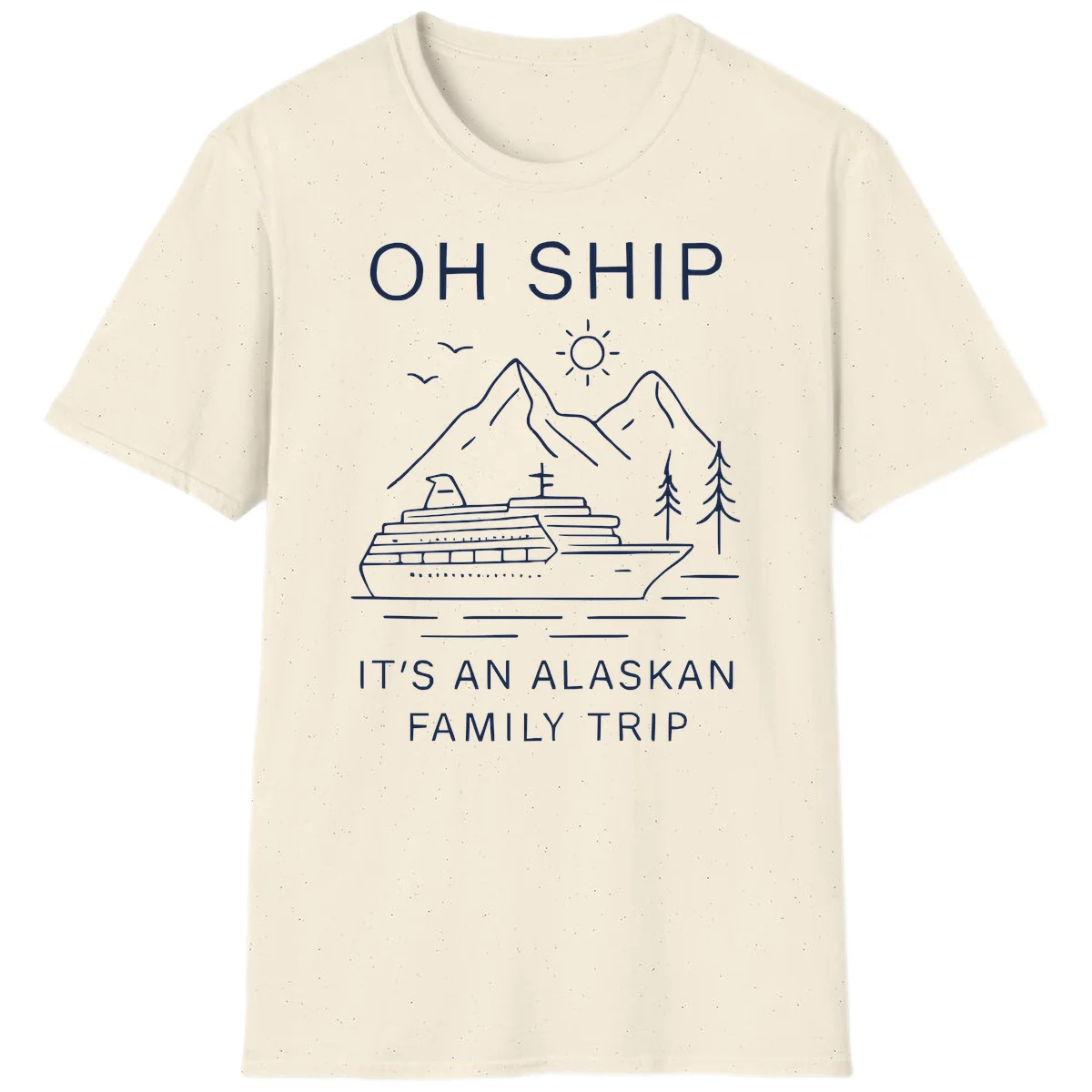 Oh Ship It's An Alaskan Family Trip T-Shirt in Natural