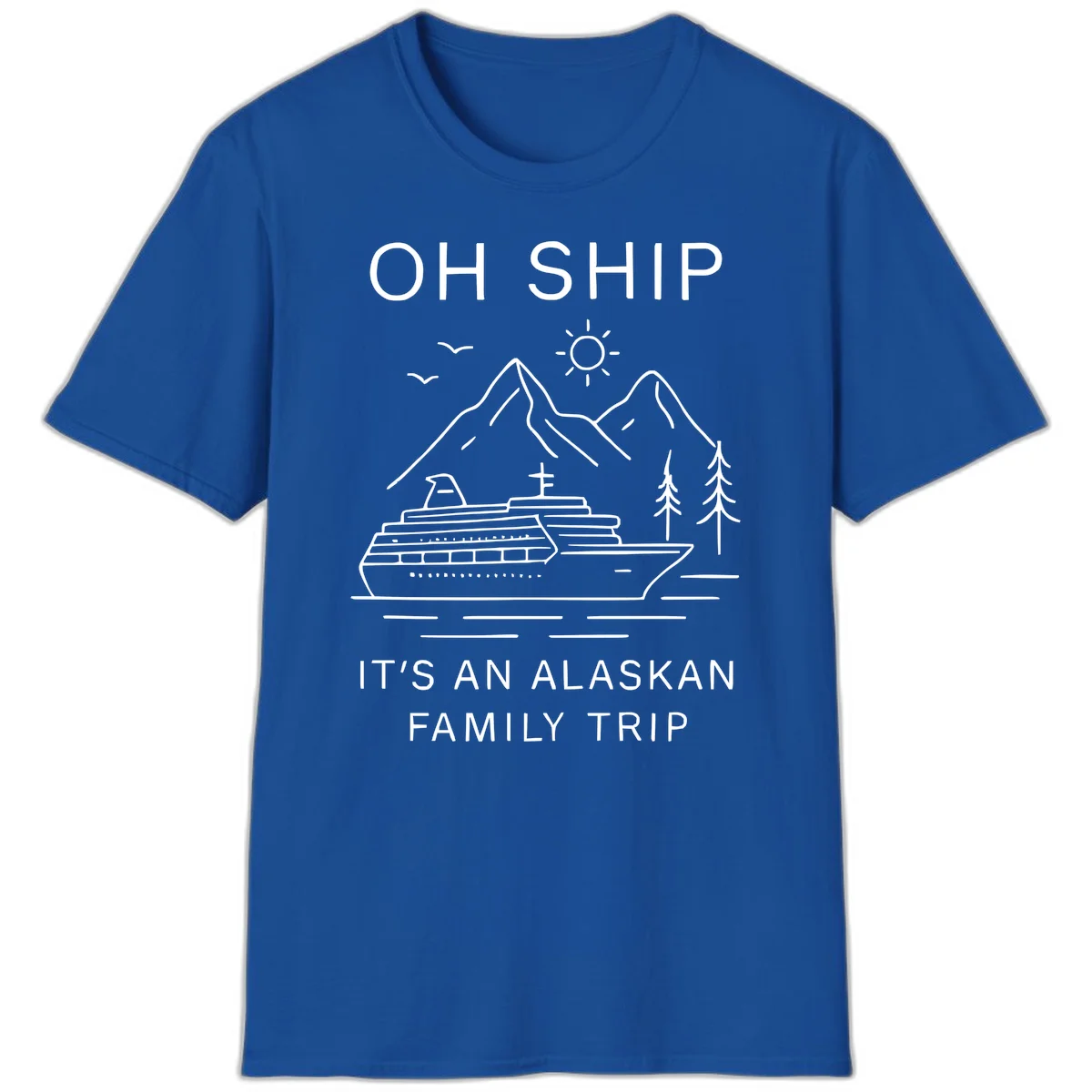 Oh Ship It's An Alaskan Family Trip T-Shirt in Royal
