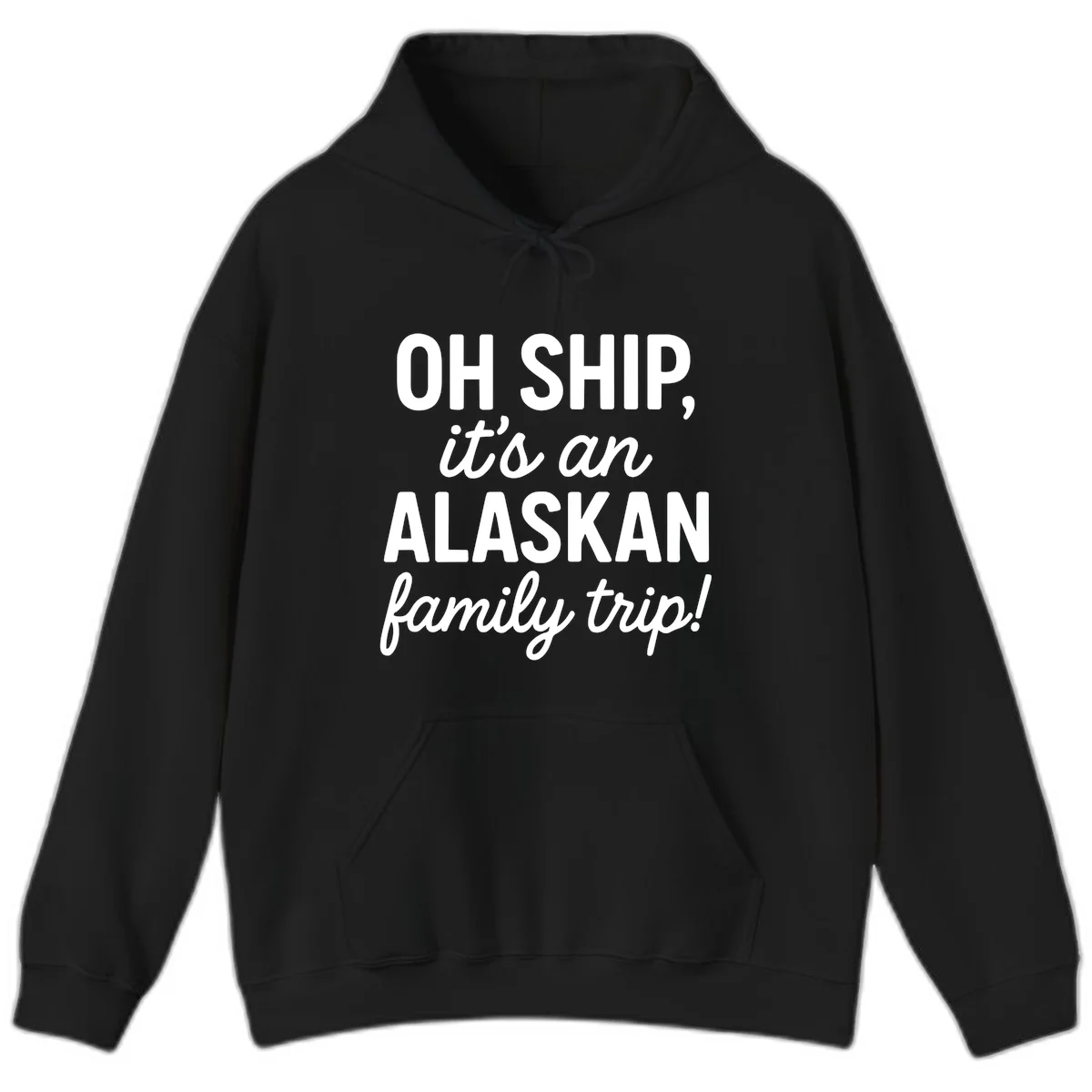 Oh Ship It's An Alaskan Family Trip Hoodie in Black