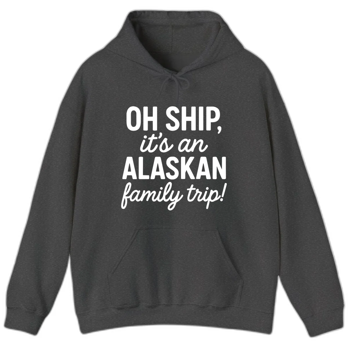 Oh Ship It's An Alaskan Family Trip Hoodie in Dark Heather