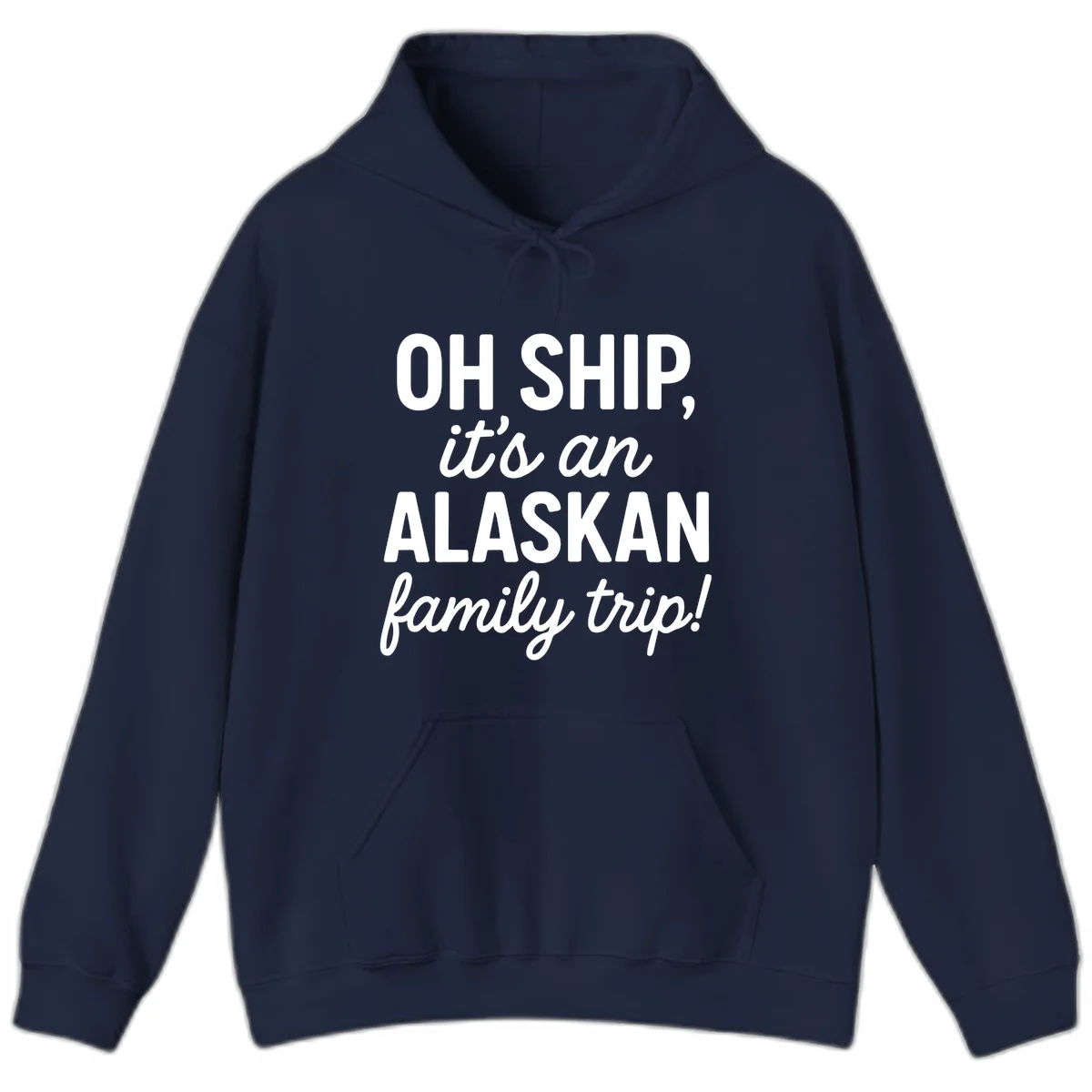 Oh Ship It's An Alaskan Family Trip Hoodie in Navy