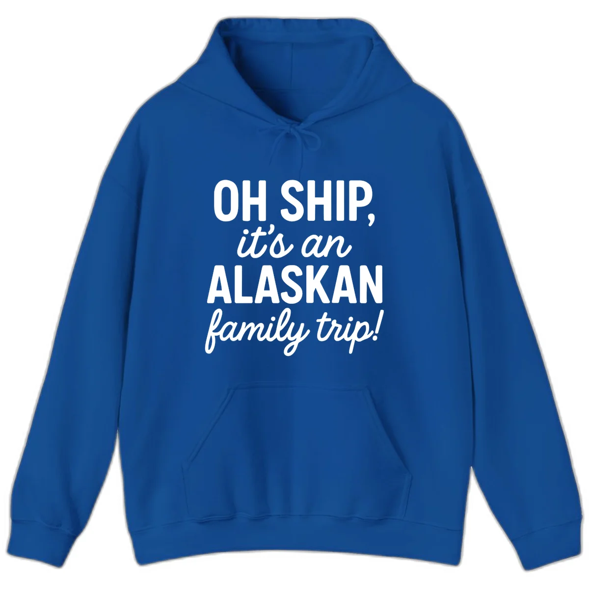 Oh Ship It's An Alaskan Family Trip Hoodie in Royal