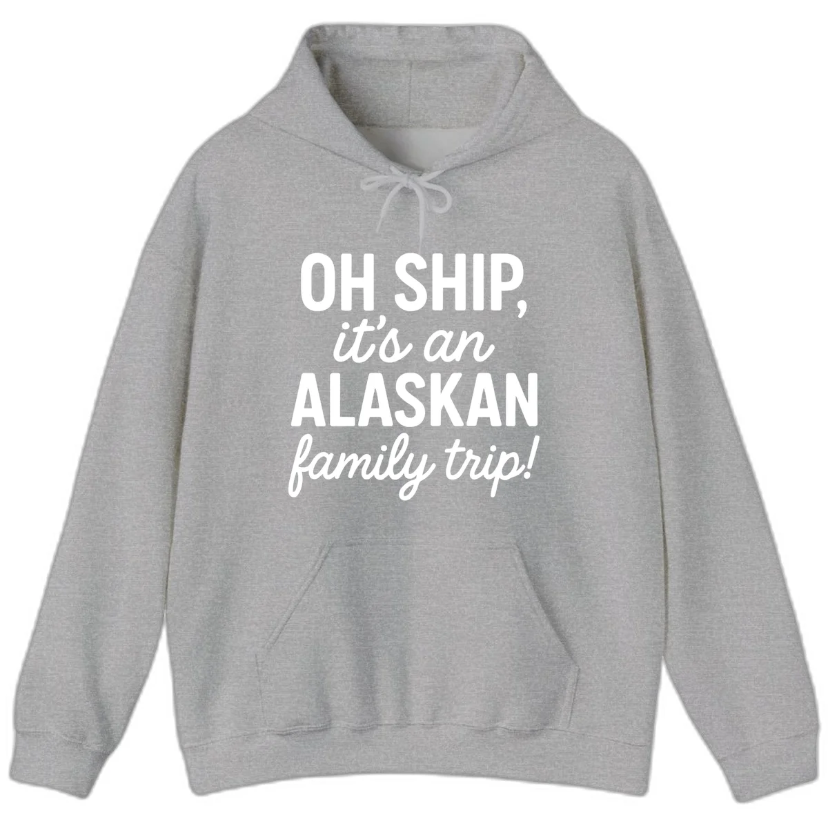 Oh Ship It's An Alaskan Family Trip Hoodie in Sport Grey