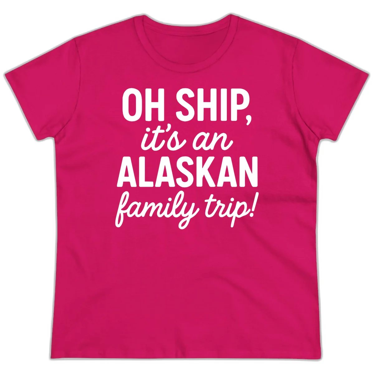 Oh Ship It's An Alaskan Family Trip Ladies Tee in Heliconia