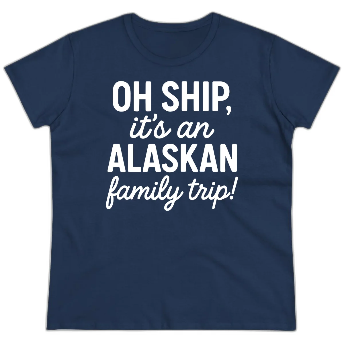 Oh Ship It's An Alaskan Family Trip Ladies Tee in Navy