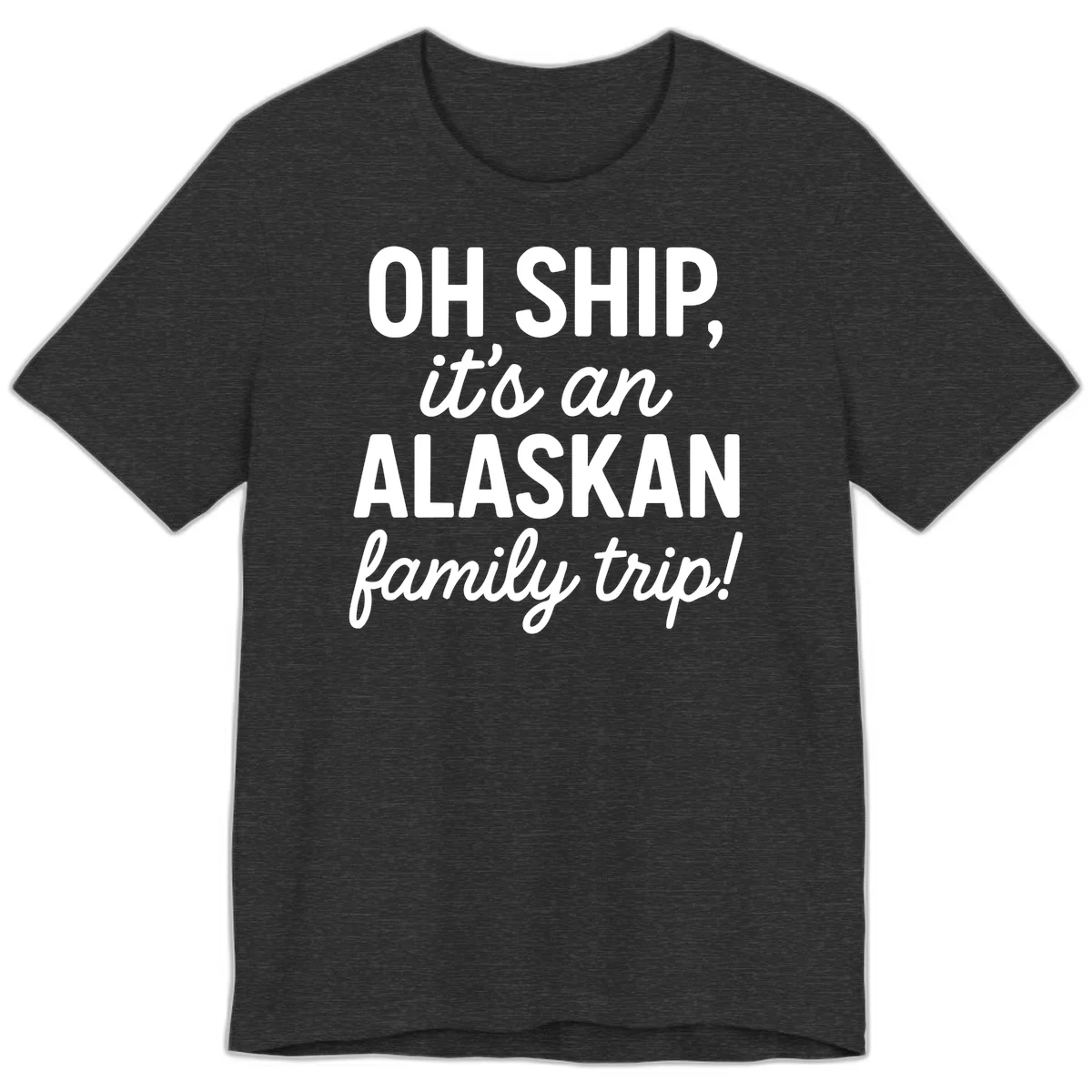 Oh Ship It's An Alaskan Family Trip Premium Tee in Dark Grey Heather