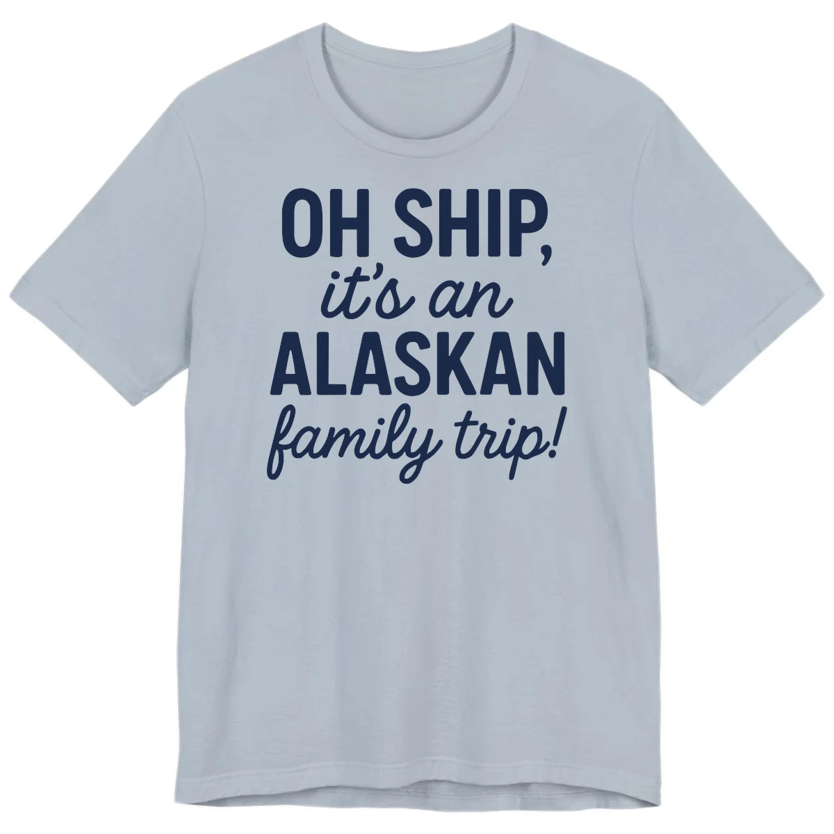 Oh Ship It's An Alaskan Family Trip Premium Tee in Light Blue