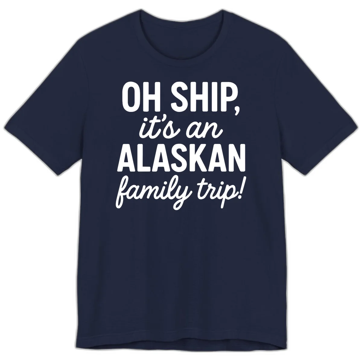Oh Ship It's An Alaskan Family Trip Premium Tee in Navy