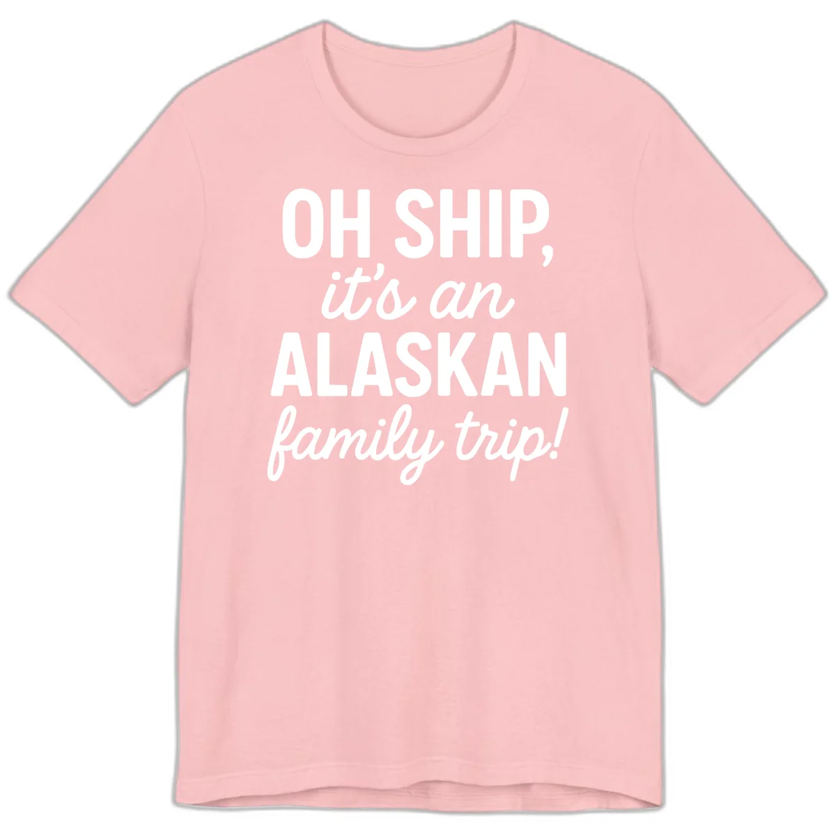 Oh Ship It's An Alaskan Family Trip Premium Tee in Pink