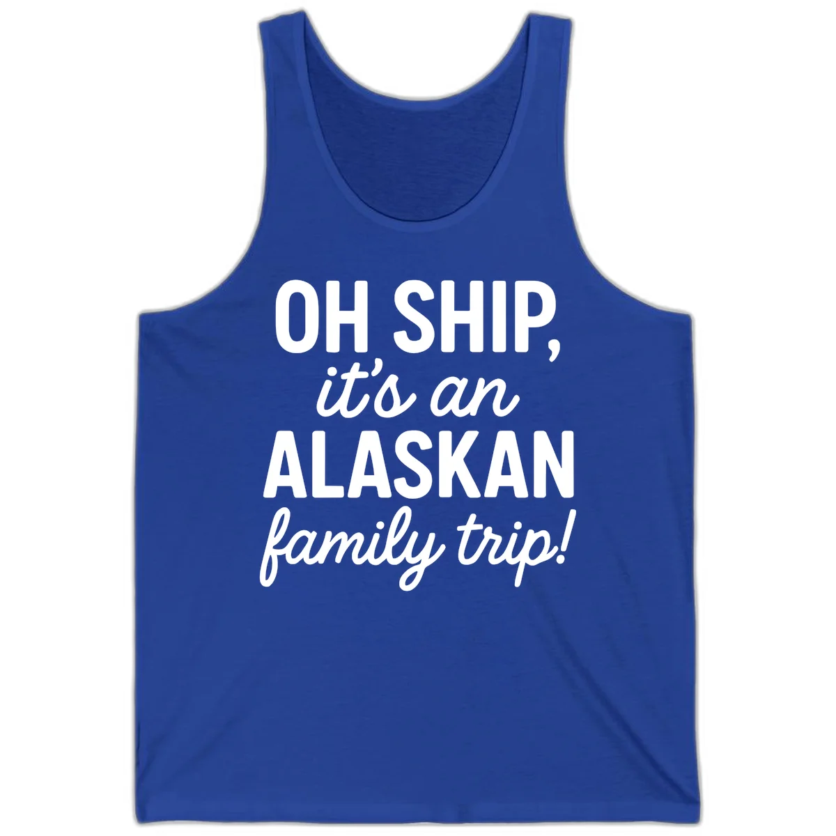 Oh Ship It's An Alaskan Family Trip Tank in True Royal