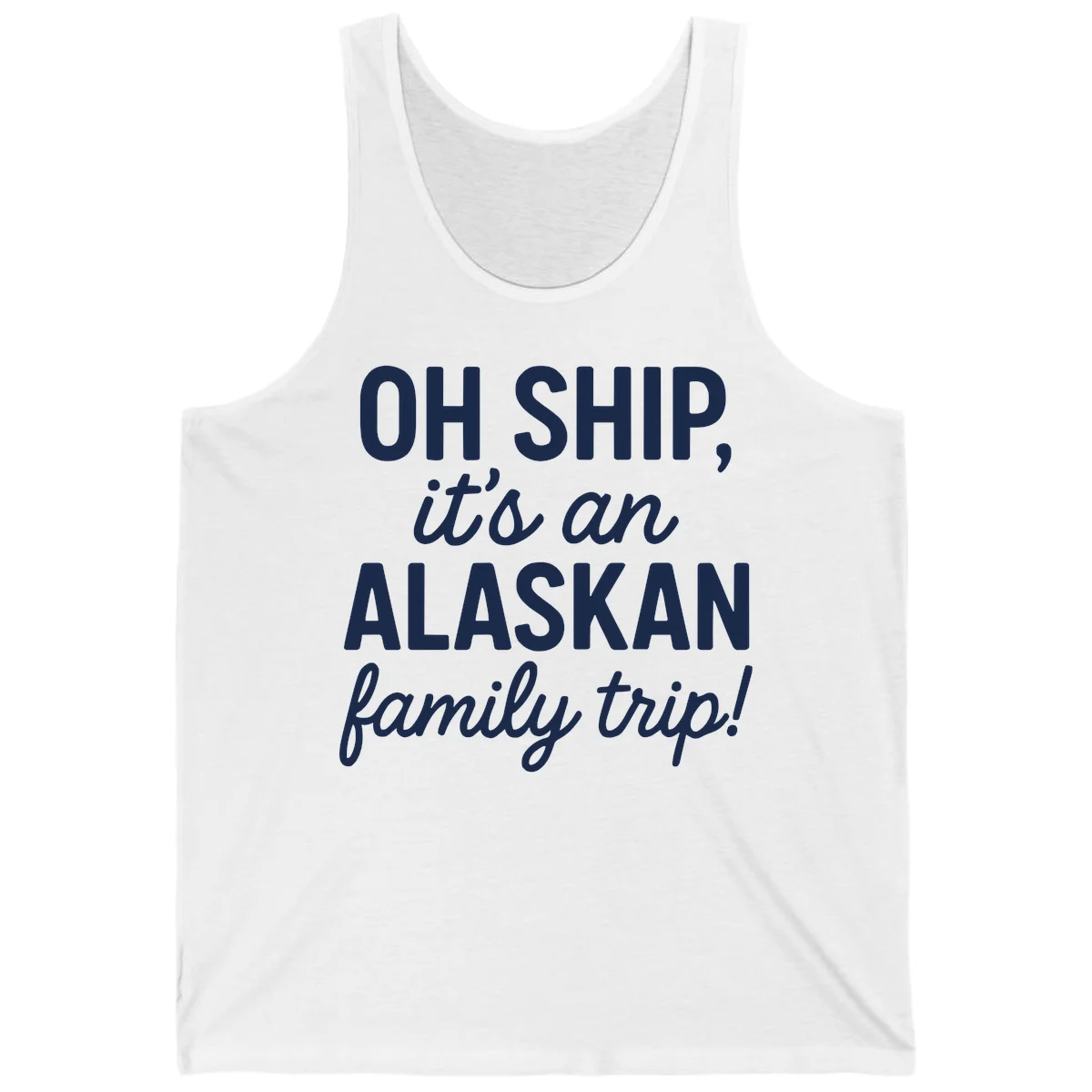 Oh Ship It's An Alaskan Family Trip Tank in White
