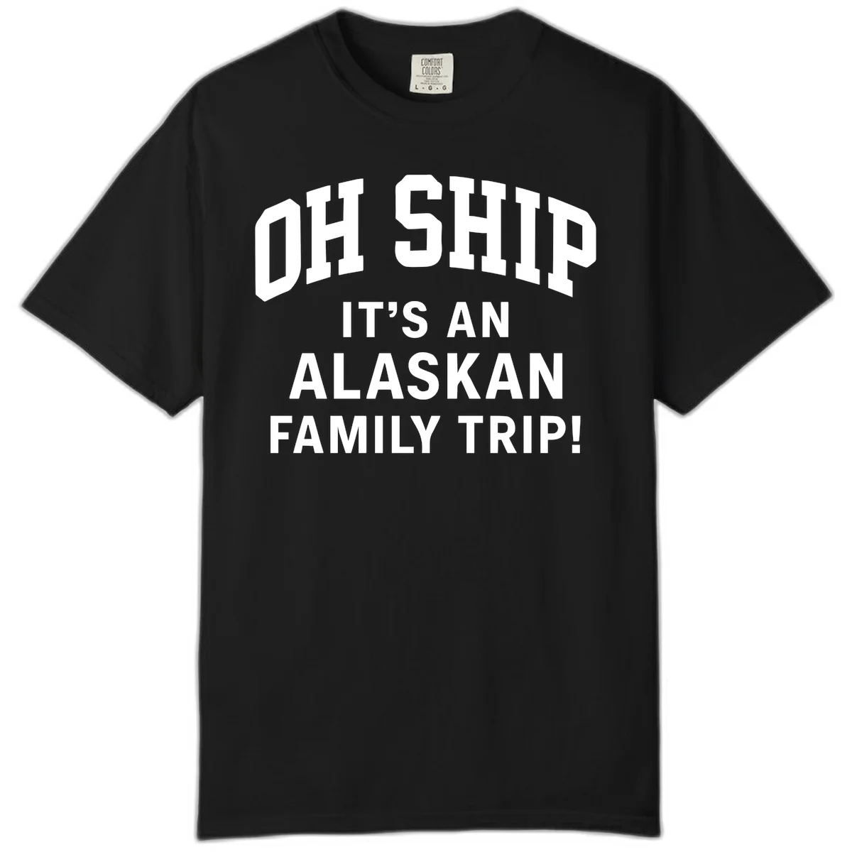 Oh Ship It's An Alaskan Family Trip Comfort Color in Black