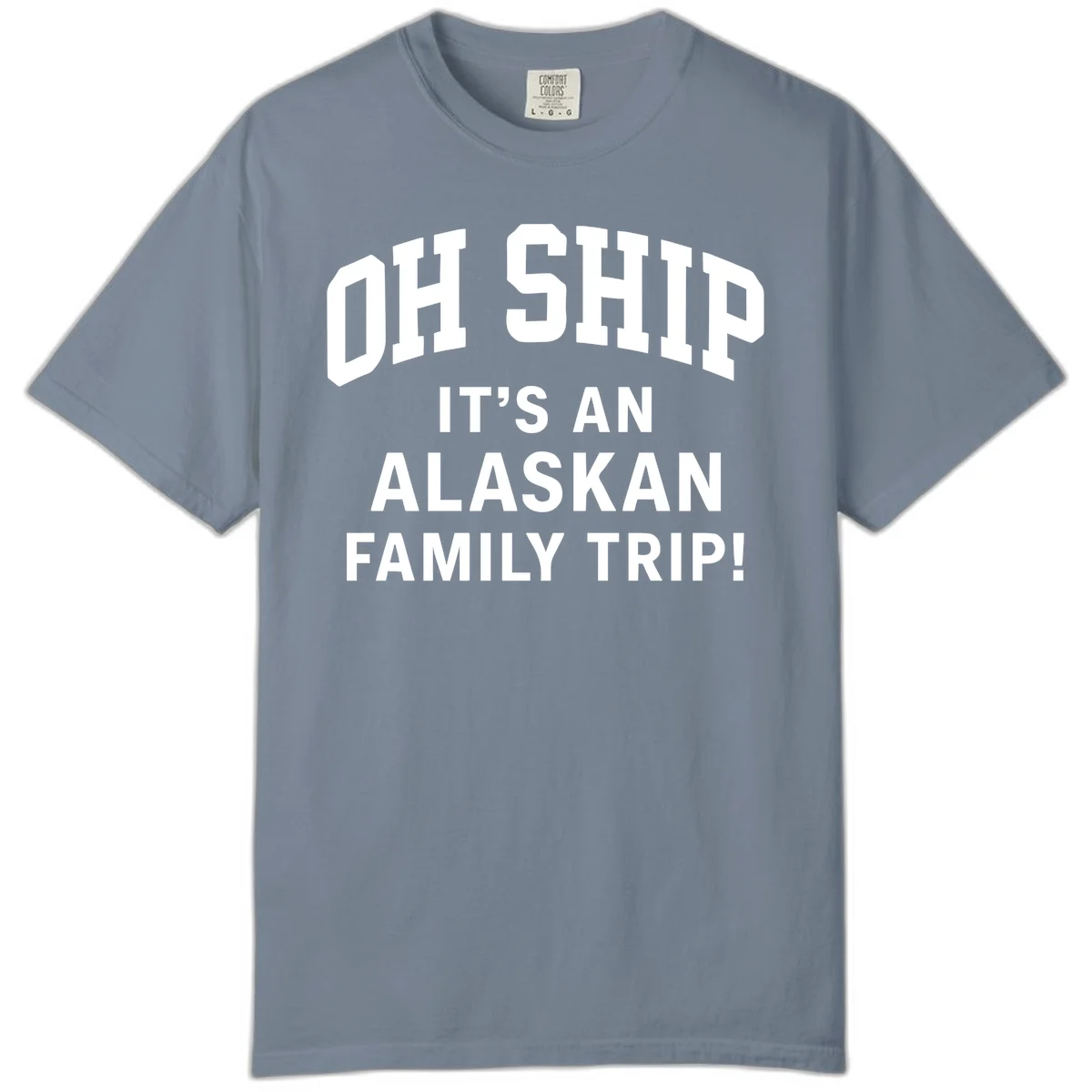 Oh Ship It's An Alaskan Family Trip Comfort Color in Blue Jean