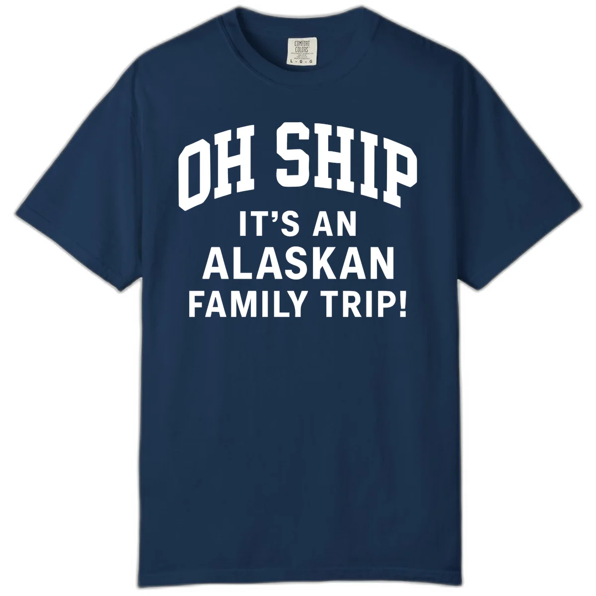 Oh Ship It's An Alaskan Family Trip Comfort Color in Navy