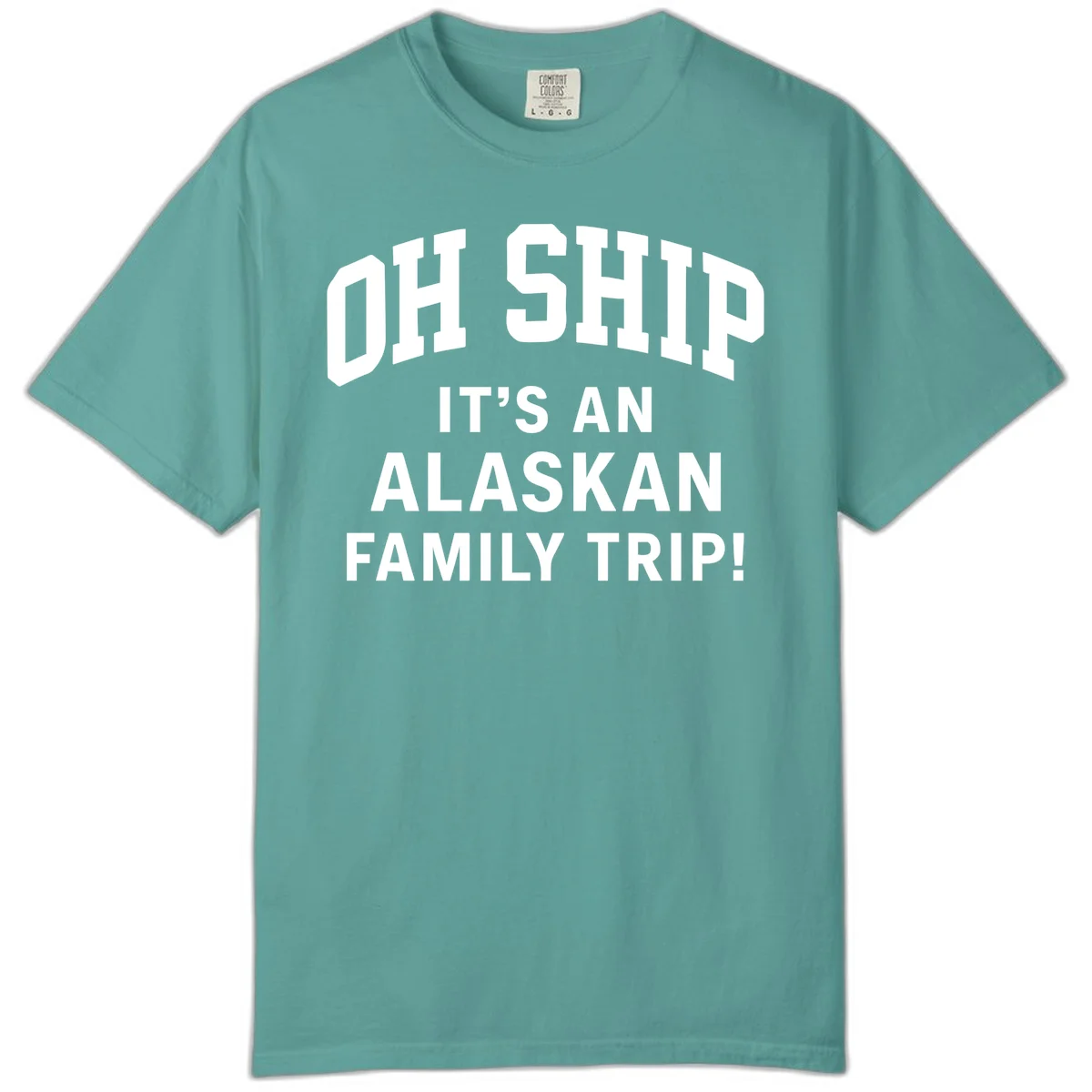 Oh Ship It's An Alaskan Family Trip Comfort Color in Seafoam