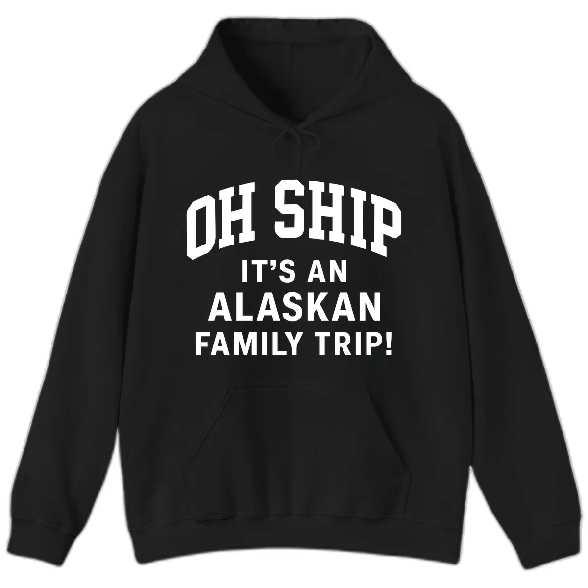 Oh Ship It's An Alaskan Family Trip Hoodie in Black