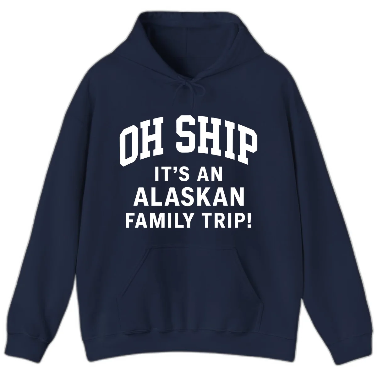 Oh Ship It's An Alaskan Family Trip Hoodie in Navy