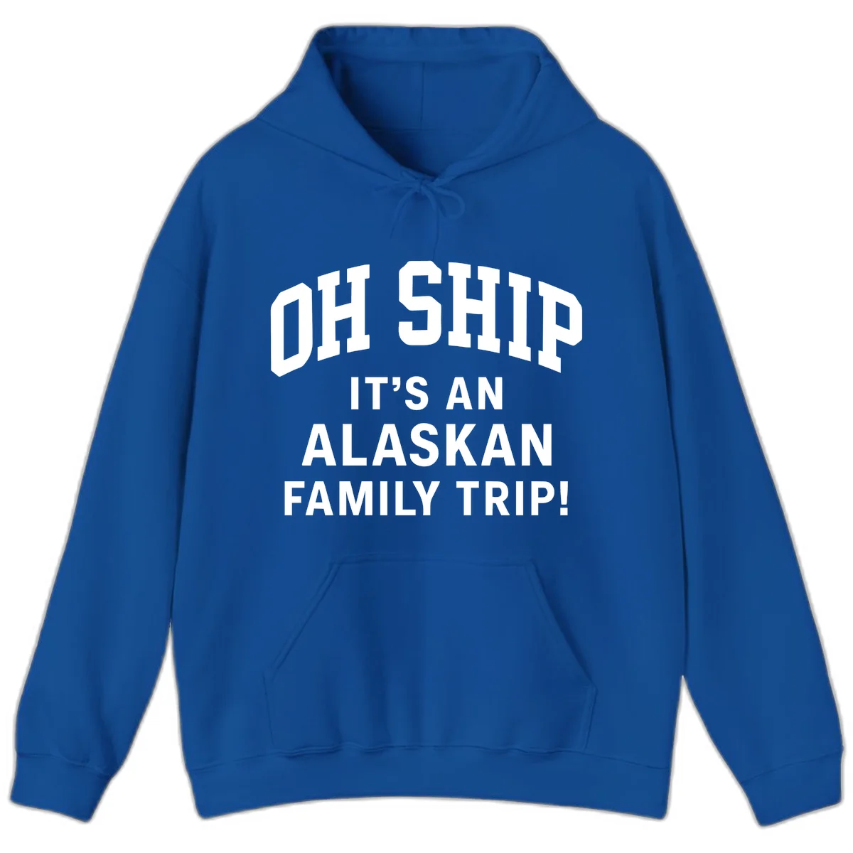 Oh Ship It's An Alaskan Family Trip Hoodie in Royal