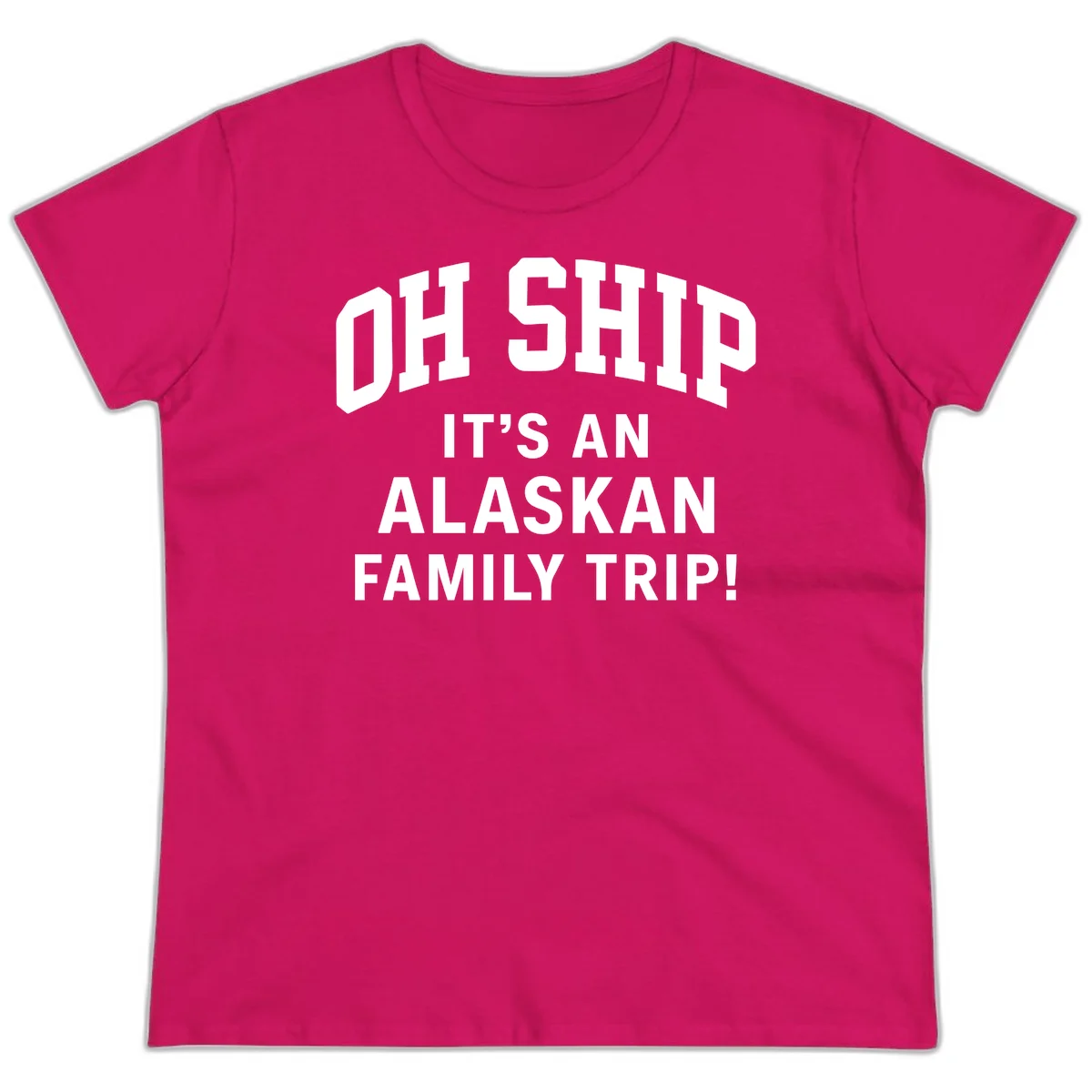 Oh Ship It's An Alaskan Family Trip Ladies Tee in Heliconia