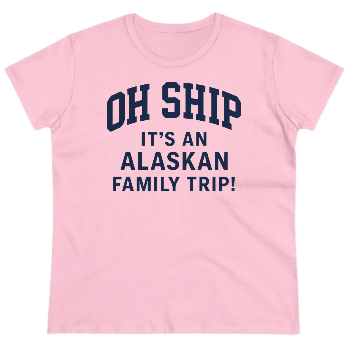 Oh Ship It's An Alaskan Family Trip Ladies Tee in Light Pink
